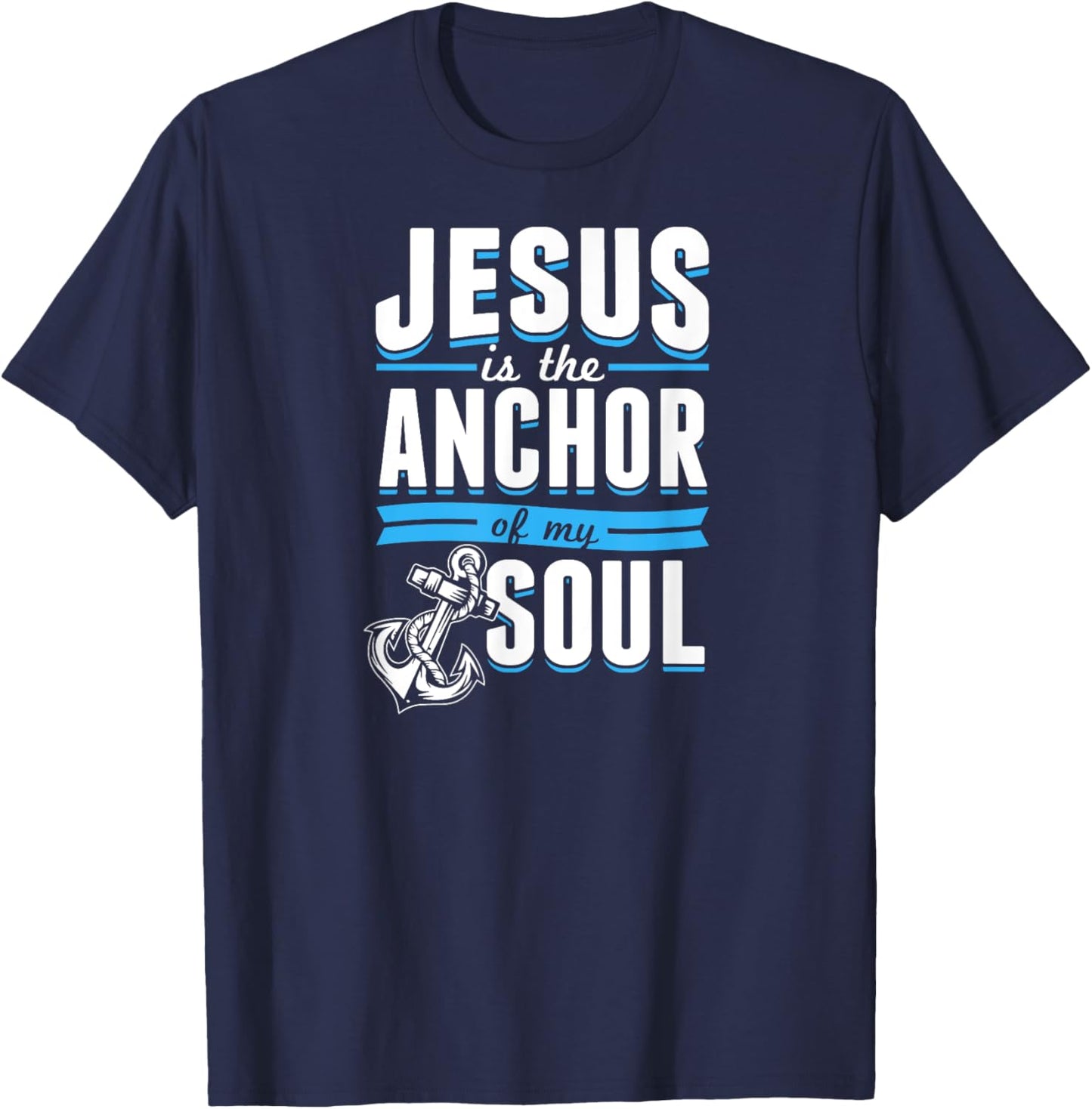 Jesus Is the Anchor Of My Soul Bible Christian Boat Sailor T-Shirt - T-Shirt | Navy