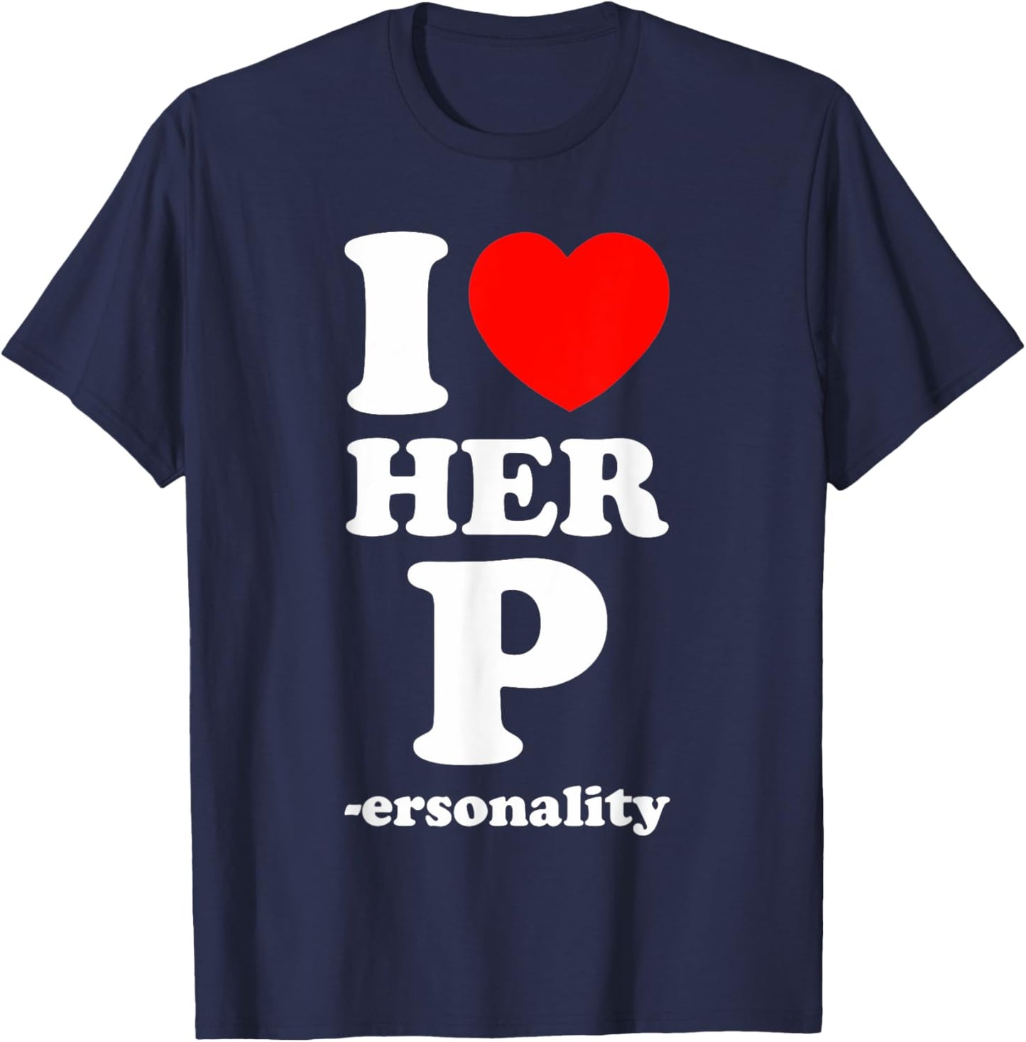 I Love Her P Personality I Love His D I Love My Girlfriend T-Shirt - T-Shirt | Navy