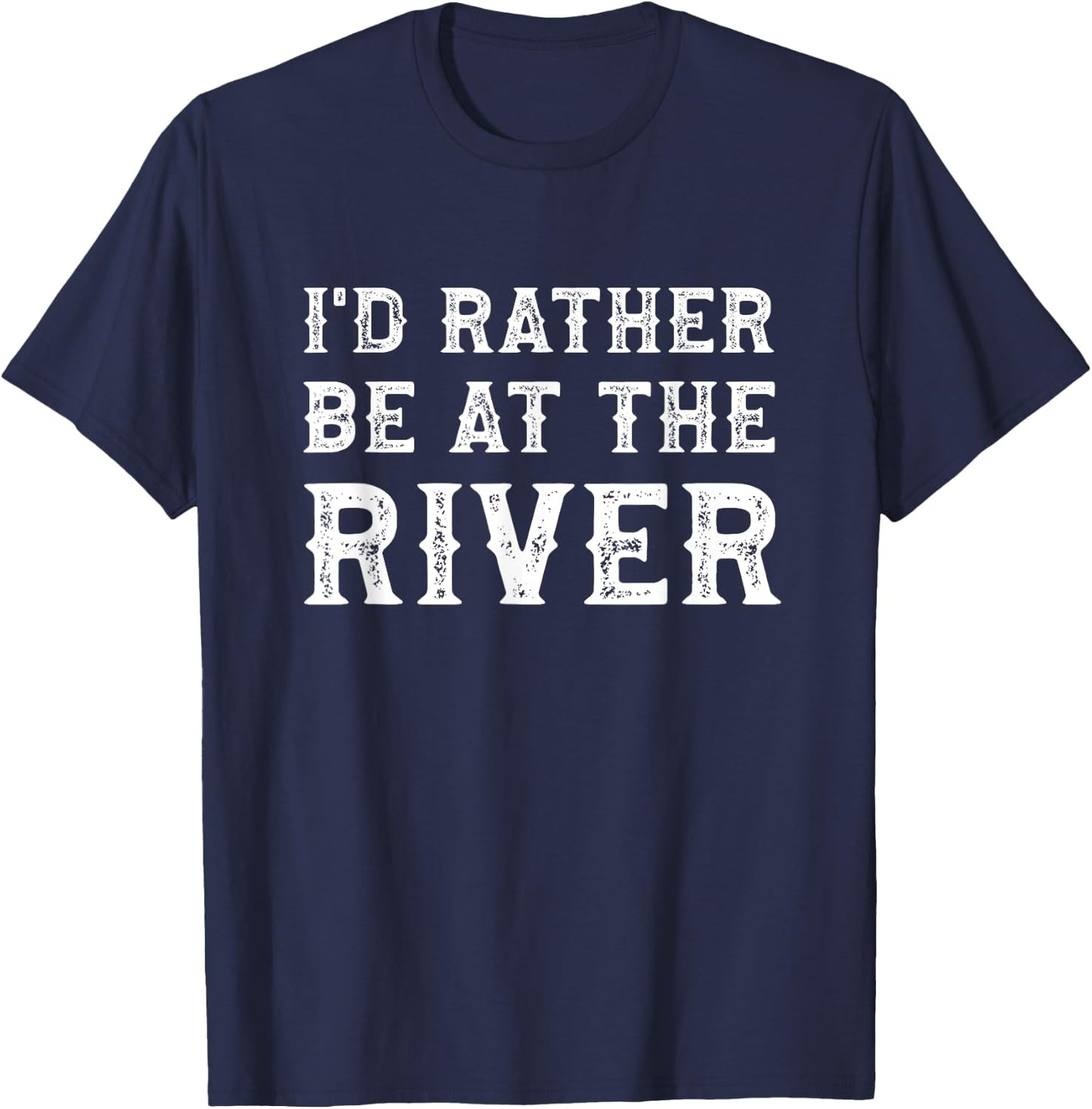 I'd Rather Be At The River Funny Summer Vacation T-Shirt - T-Shirt | Navy