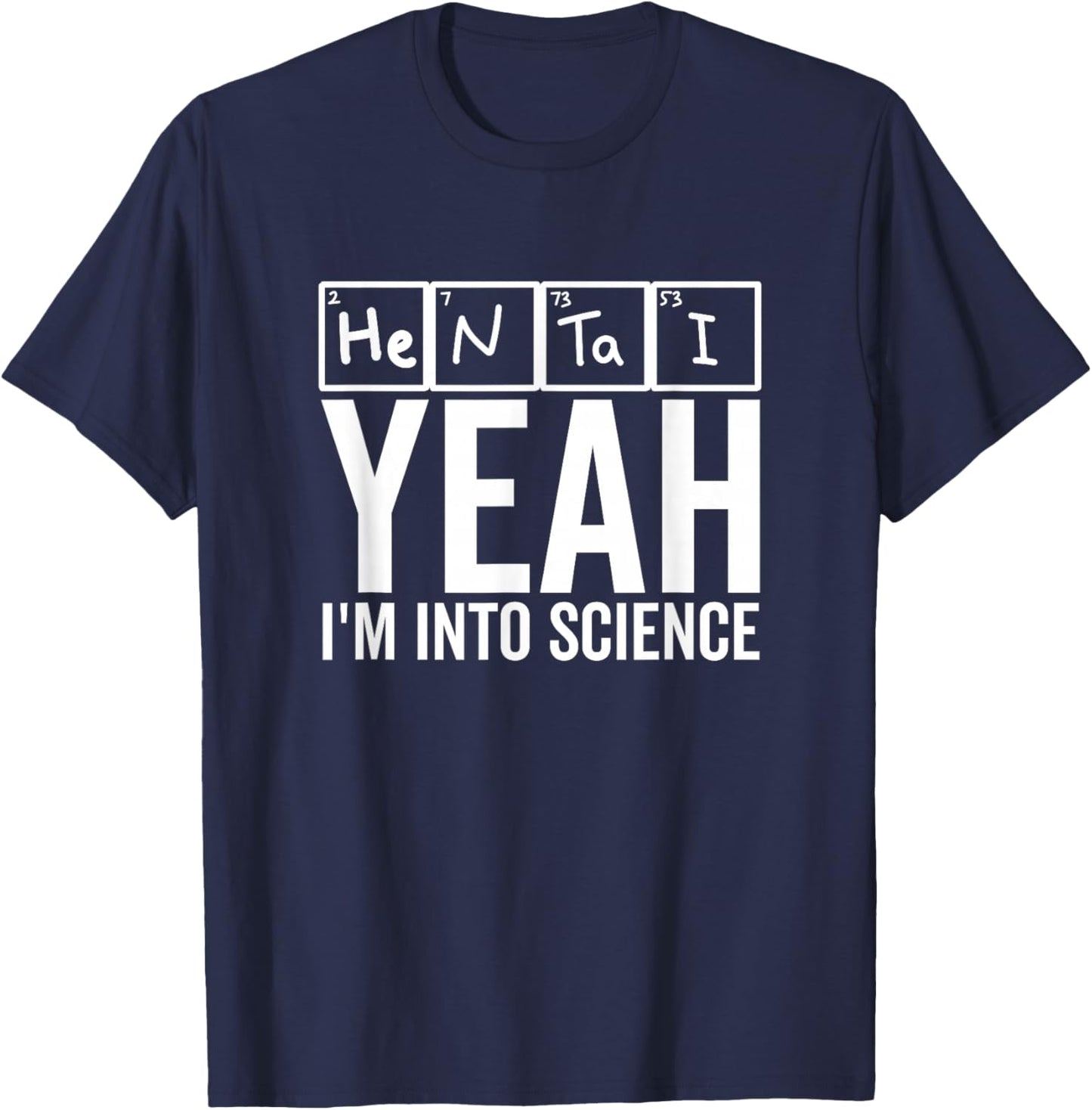 Yeah I'm Into Science Hentai Lover Anime Periodic Table T-Shirt - T-Shirt | Navy