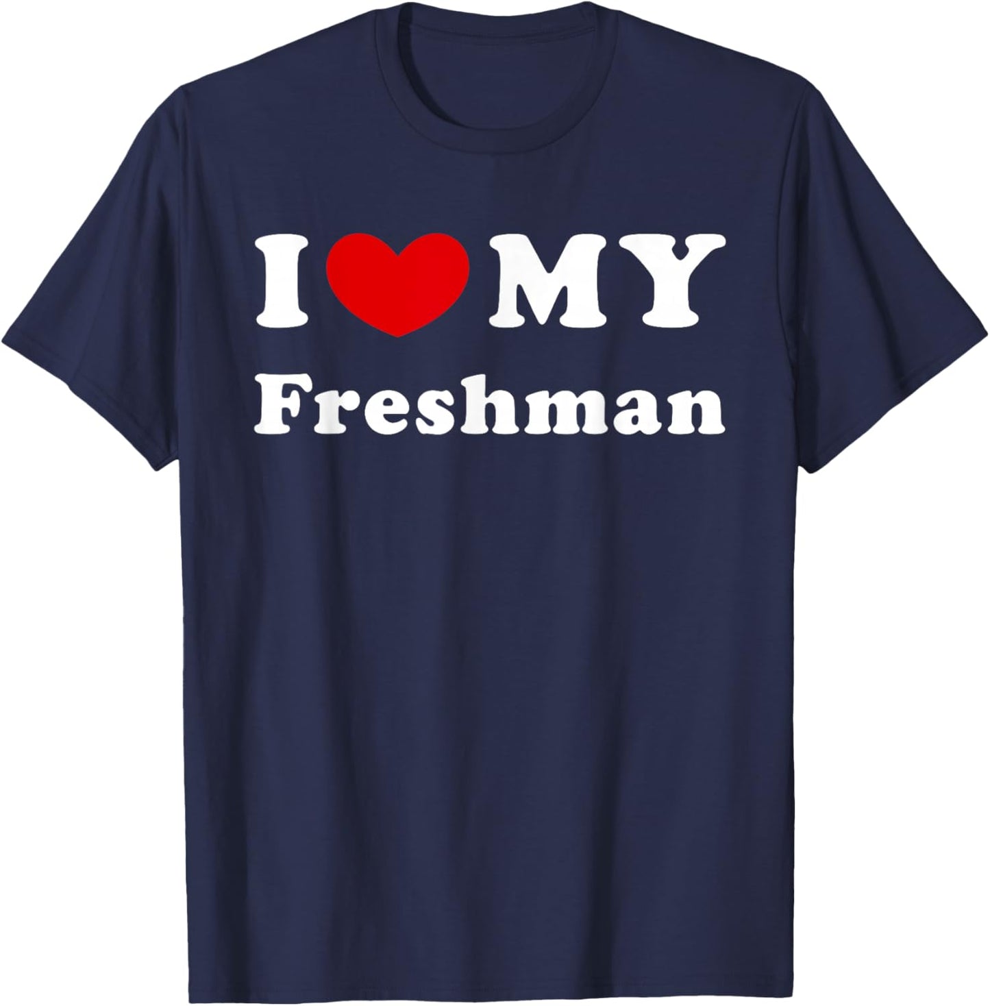 I Love My Freshman, I Love My Freshman T-Shirt - T-Shirt | Navy