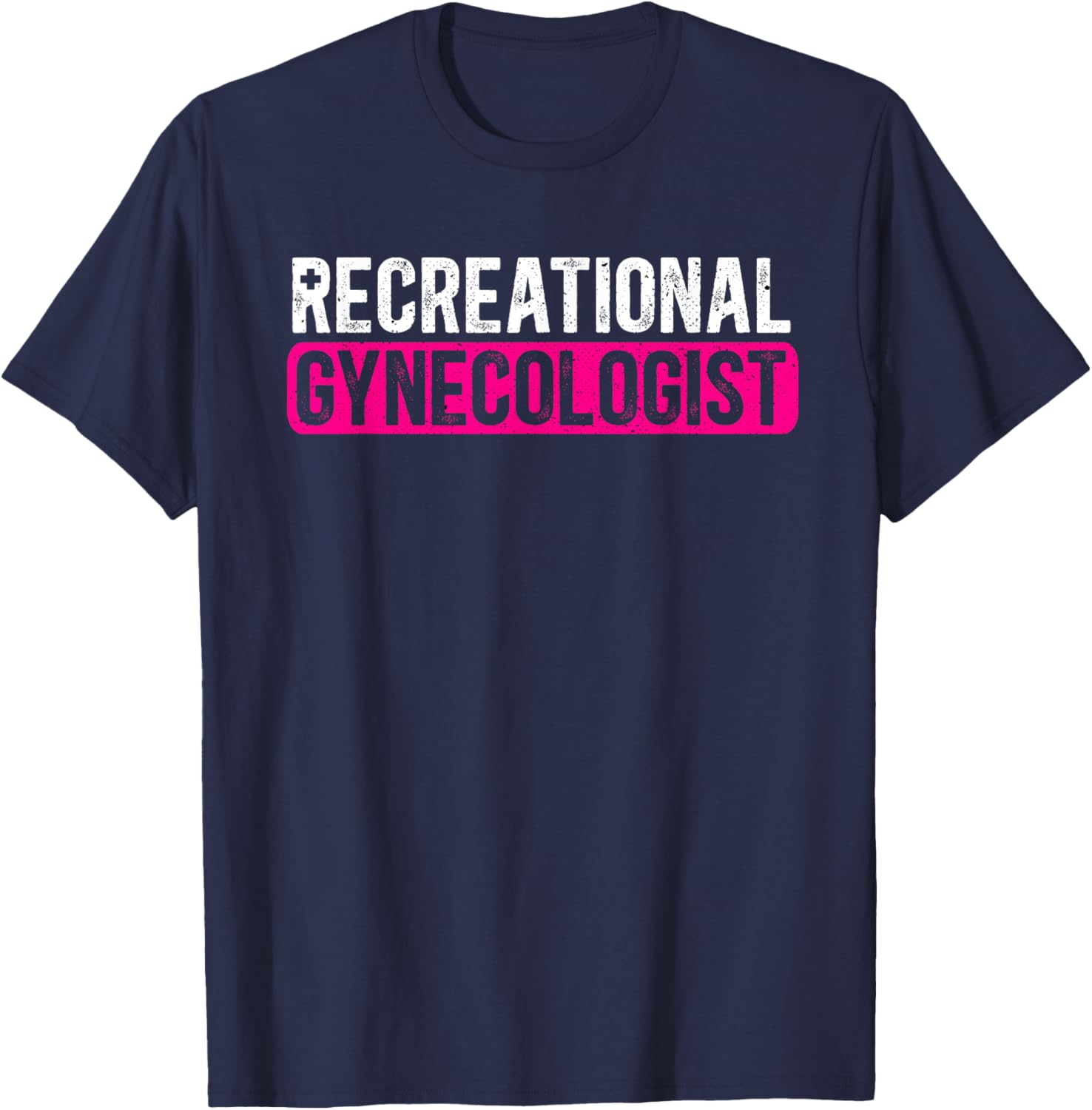 Recreational Gynecologist OB Obygyn Gynecology T-Shirt - T-Shirt | Navy
