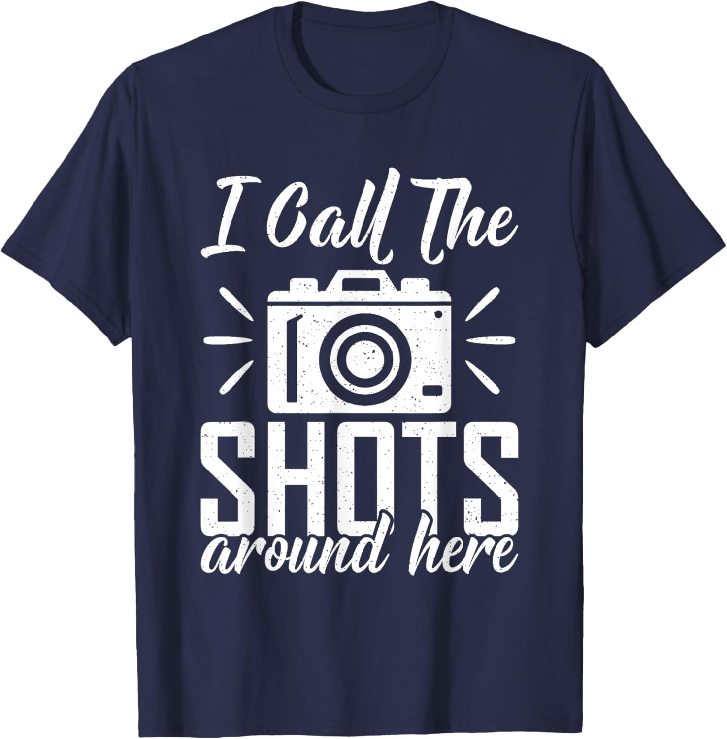 I call the Shots around here Photo Camera Photography T-Shirt - T-Shirt | Navy