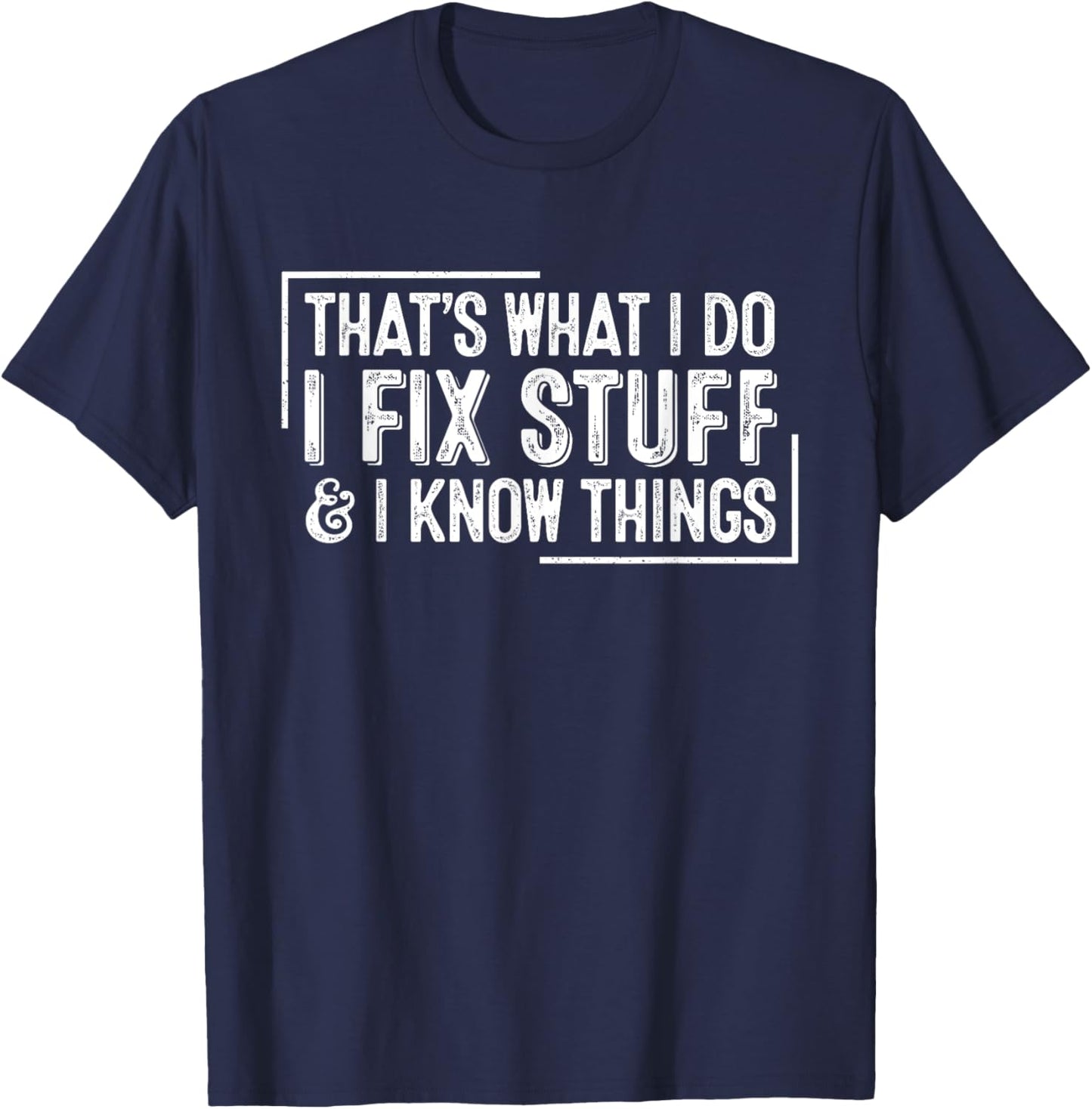 Funny Retro That's What I Do I Fix Stuff And I Know Things T-Shirt - T-Shirt | Navy