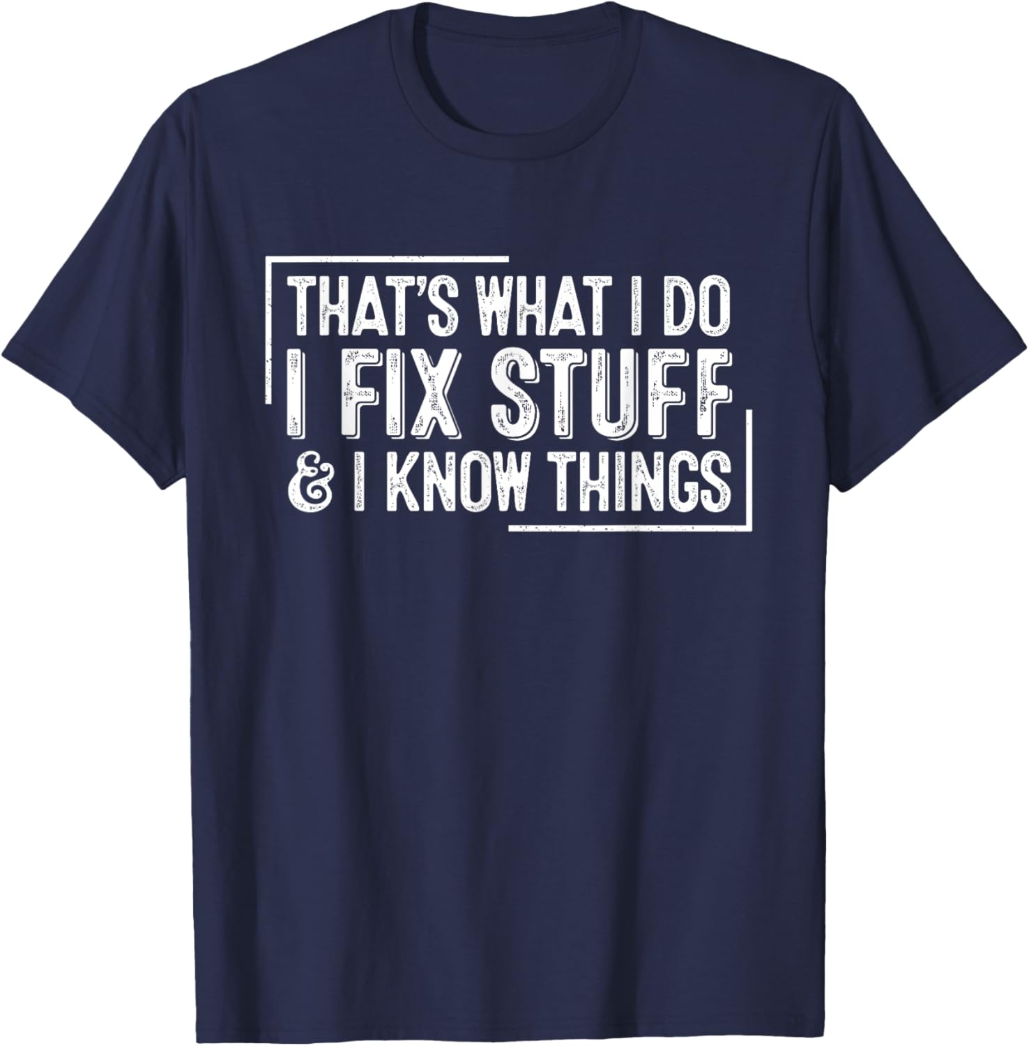Funny Retro That's What I Do I Fix Stuff And I Know Things T-Shirt - T-Shirt | Navy