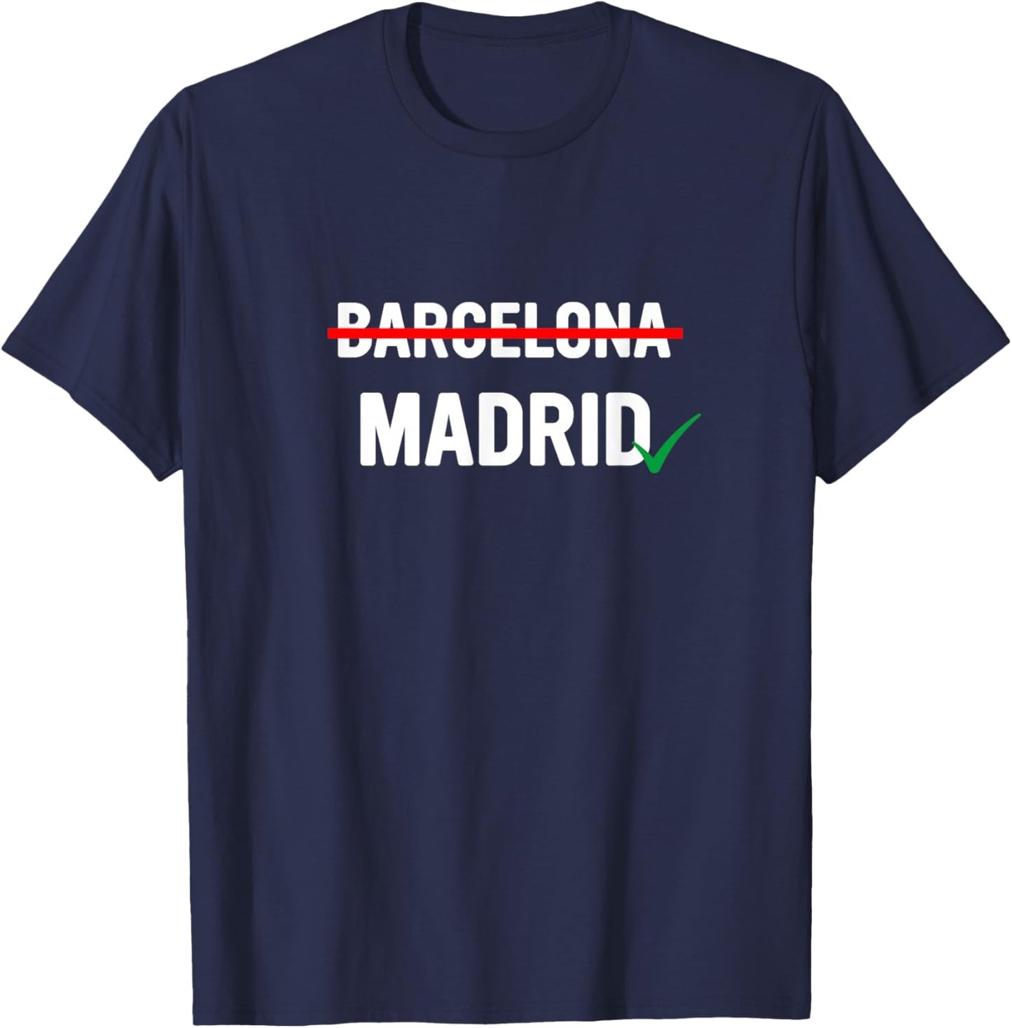 Madrid is Way Better Than Barcelona in Every Way T-Shirt - T-Shirt | Navy