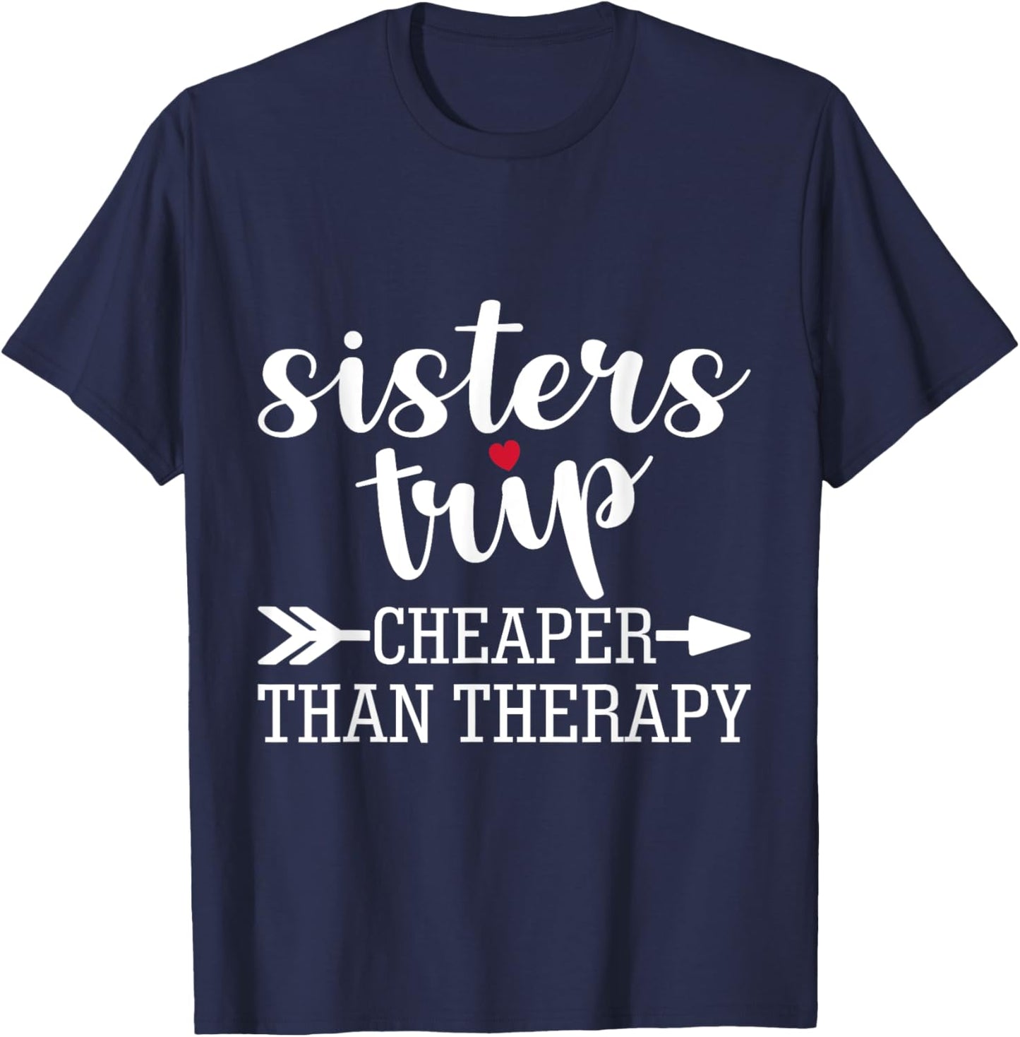 Sisters Trip Cheaper Than A Therapy Travel Vacation Matching T-Shirt - T-Shirt | Navy