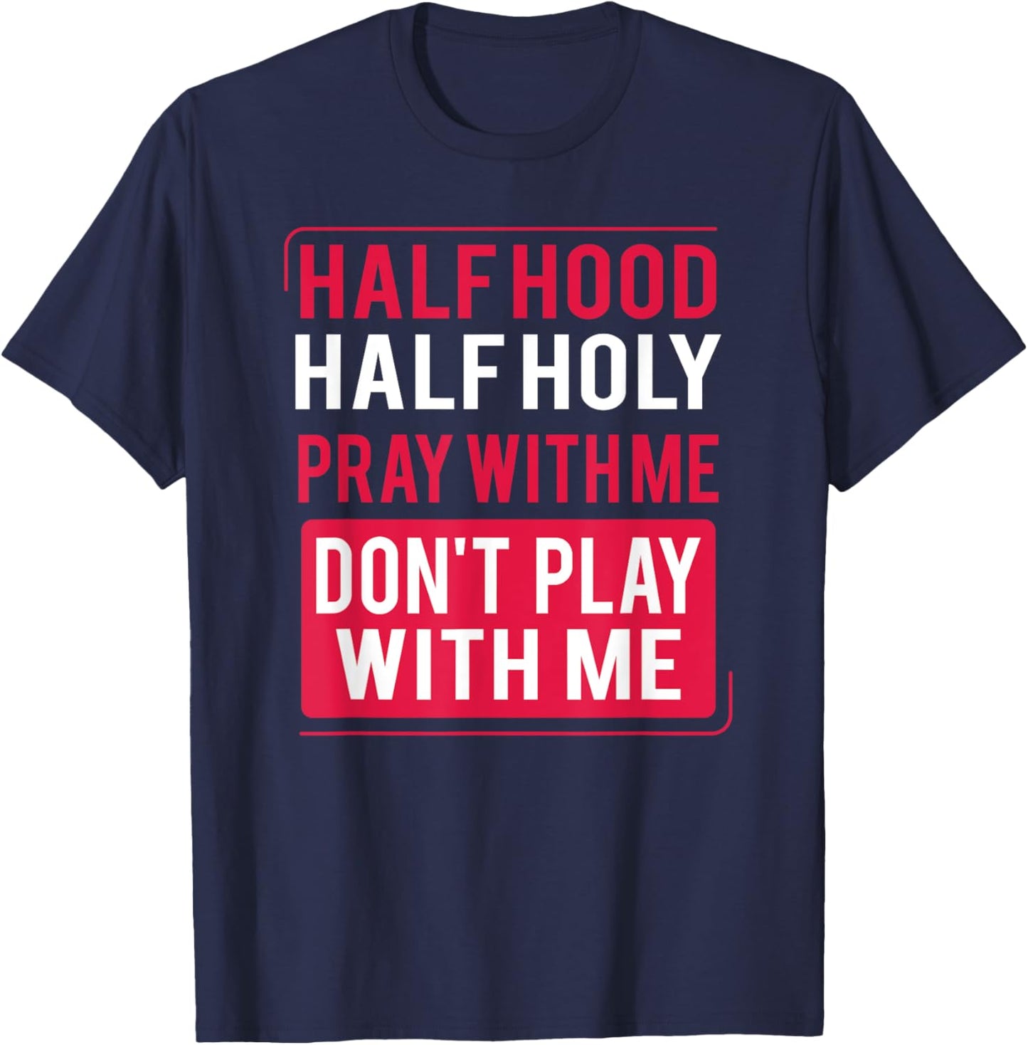 Half Hood Half Holy Pray With Me Don't Play With Me 2022 T-Shirt - T-Shirt | Navy