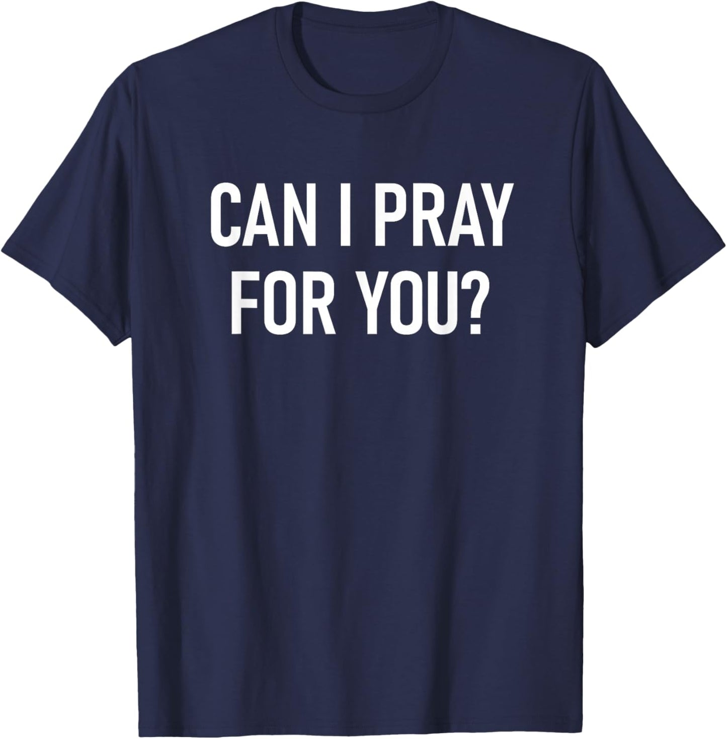 Can I Pray For You, Faith Sayings For Family T-Shirt - T-Shirt | Navy