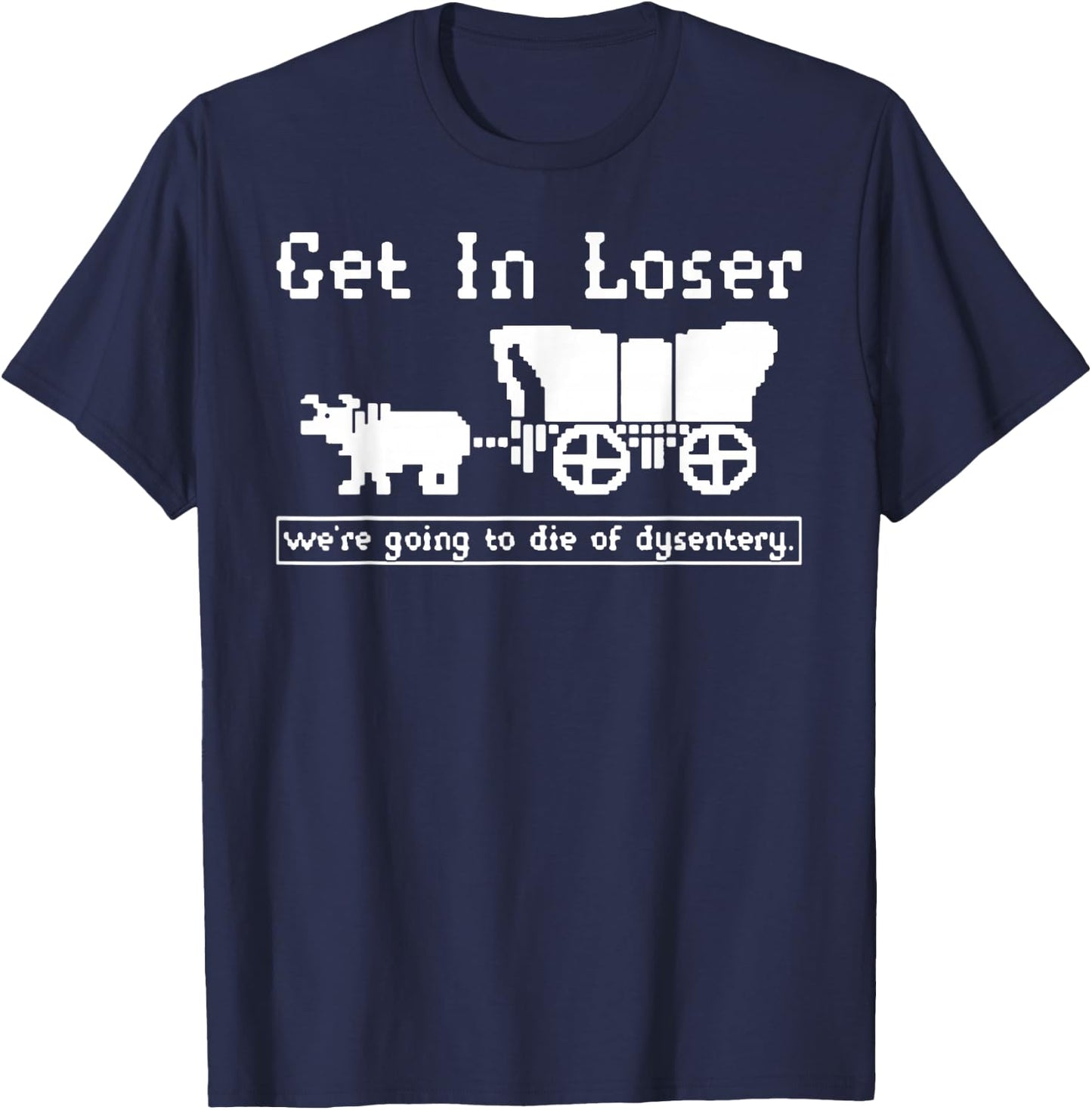 funny dysentery Quote Birthday cool dysentery T-Shirt - T-Shirt | Navy