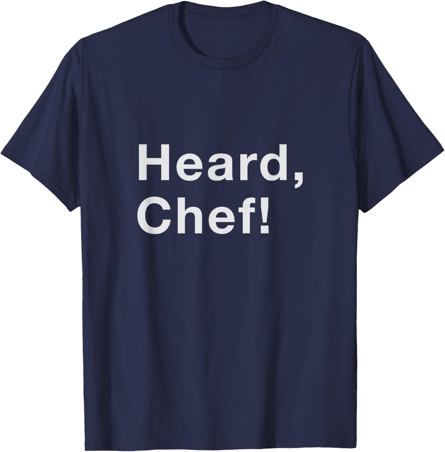 Heard, Chef! T-Shirt - T-Shirt | Navy