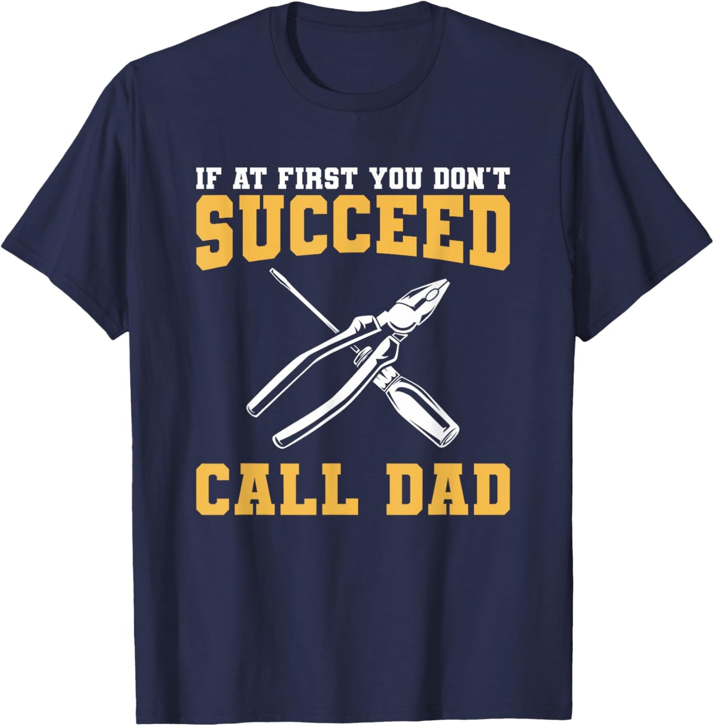 If At First You Don't Succeed Call Dad Father T-Shirt - T-Shirt | Navy