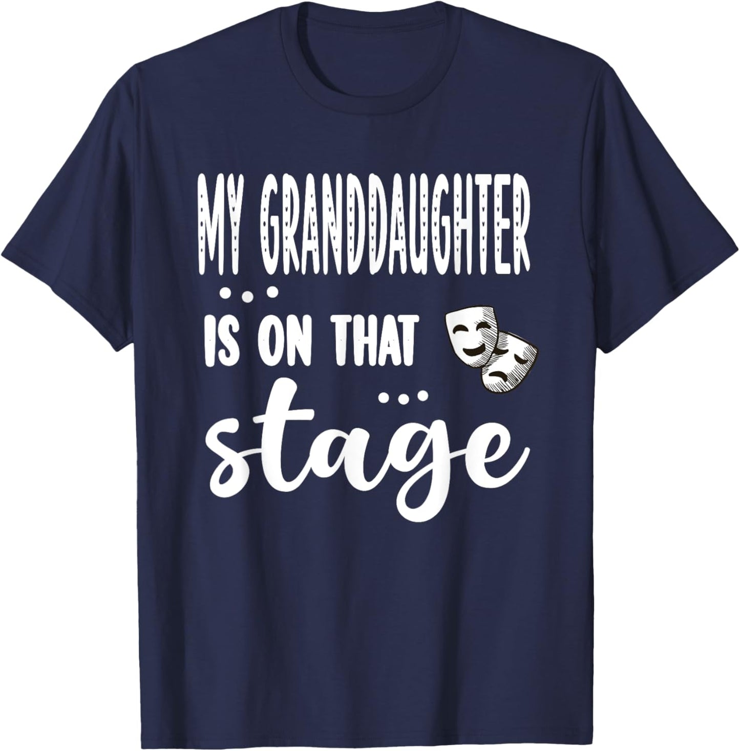 My Granddaughter Is On That Stage Theatre Grandma T-Shirt - T-Shirt | Navy