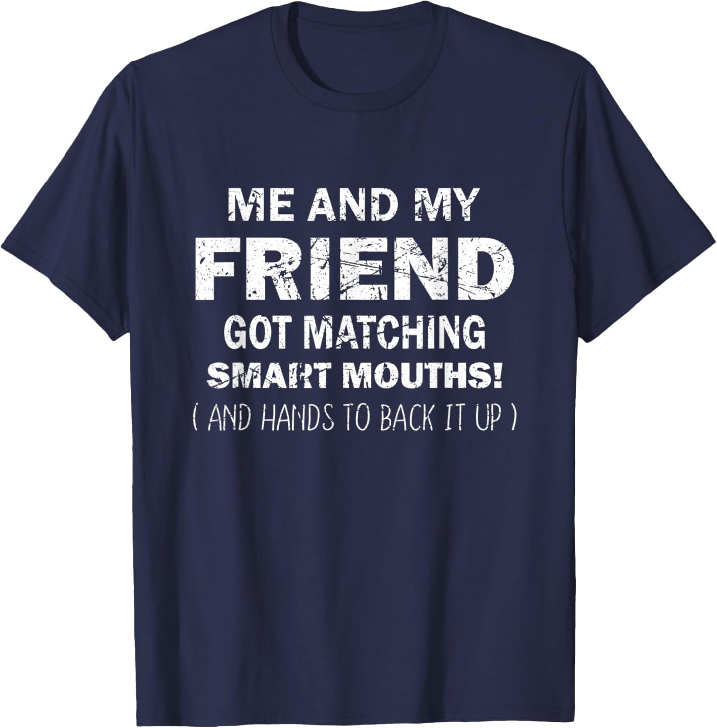 Me And My Friend Got Matching Smart Mouths Funny Friends T-Shirt - T-Shirt | Navy