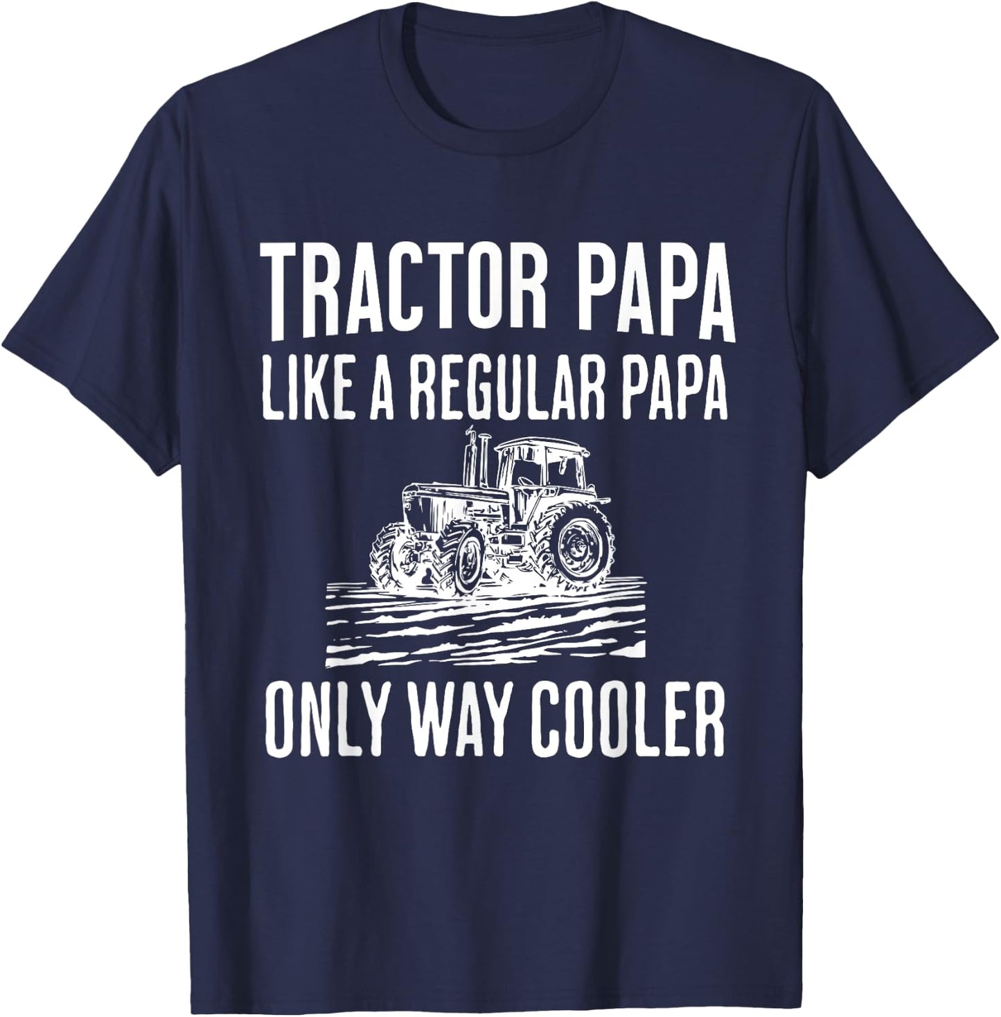 Tractor Papa Like A Regular Papa Only Cooler Father’s Day T-Shirt - T-Shirt | Navy
