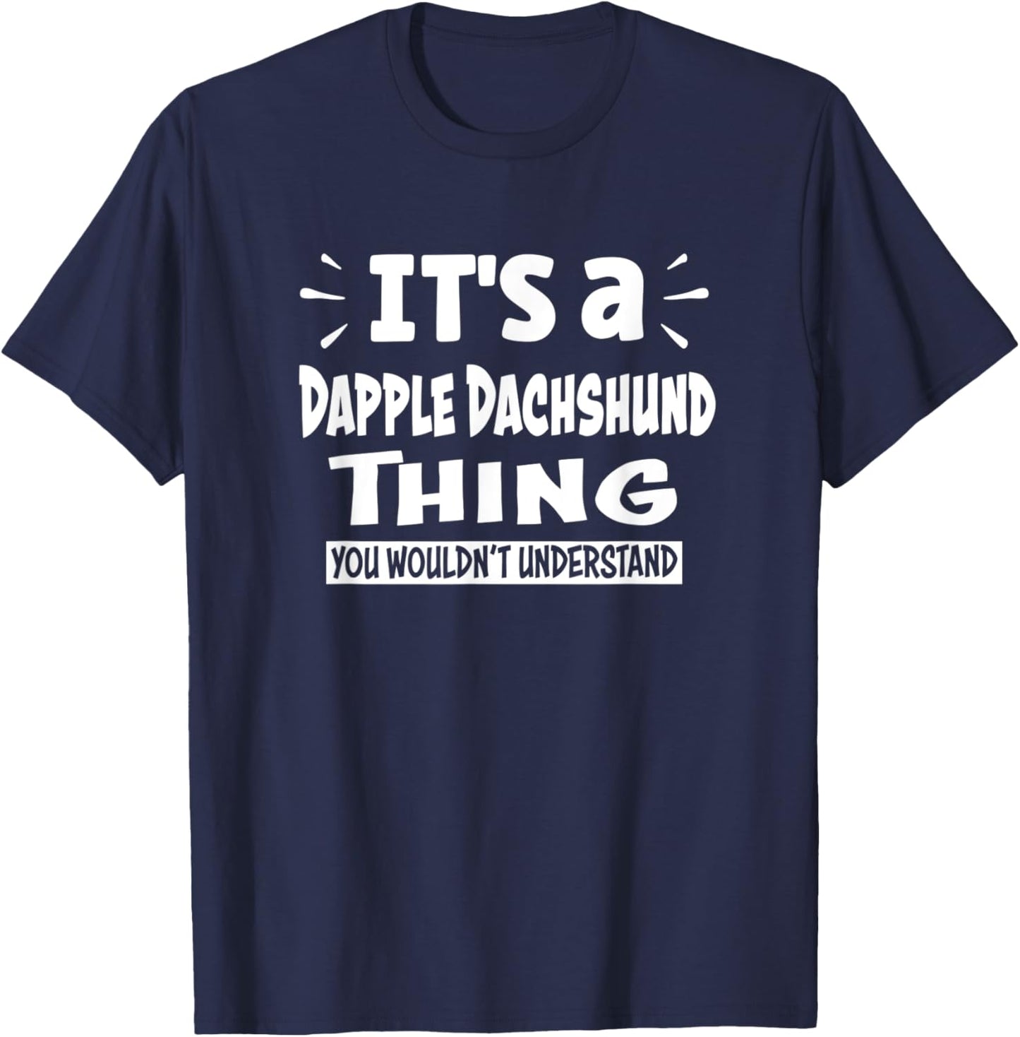 Dapple Dachshund Thing You Wouldn't Understand Aninal Lovers T-Shirt - T-Shirt | Navy
