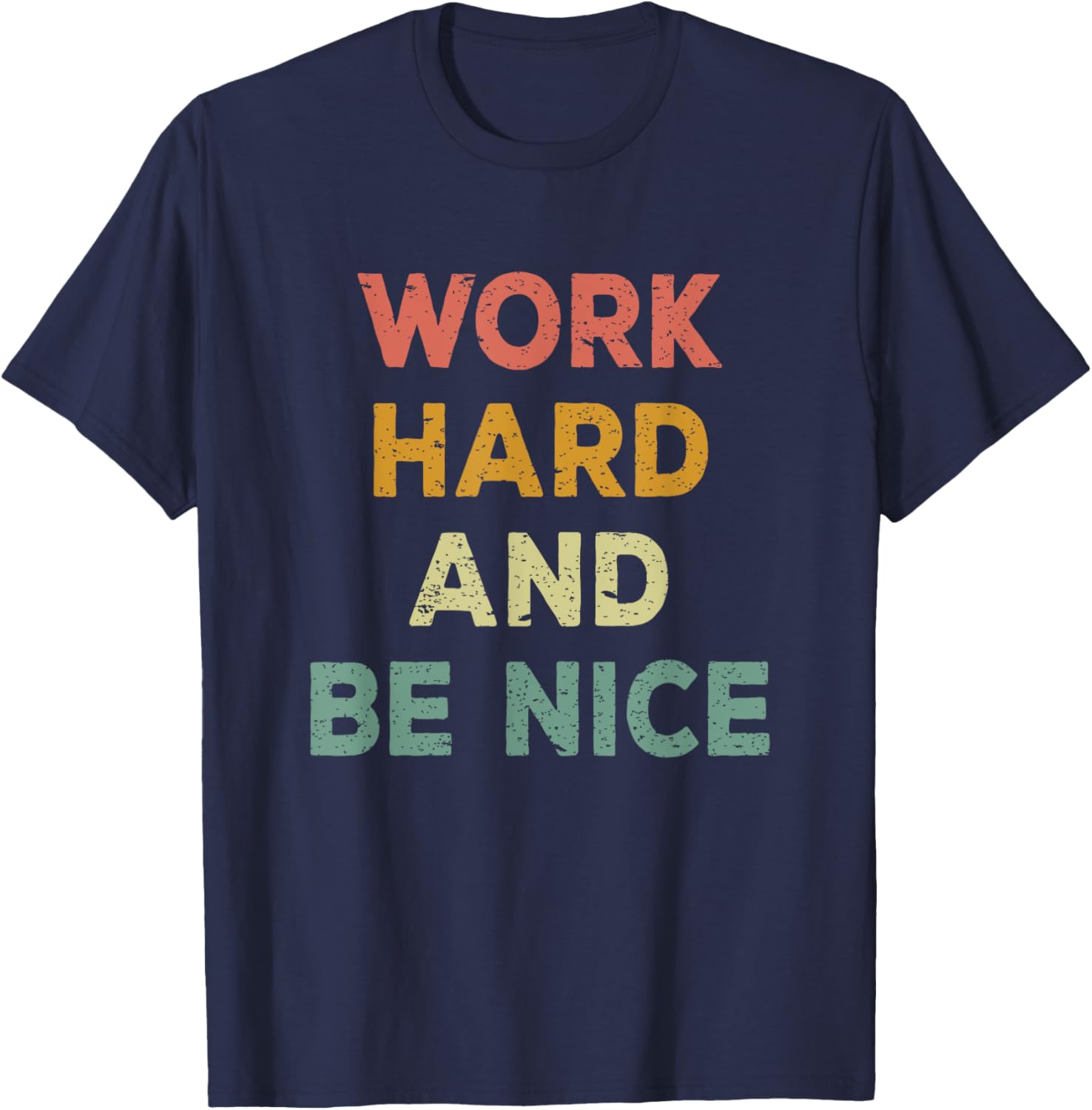 Work Hard And Be Nice Inspirational Positive Quote T-Shirt - T-Shirt | Navy