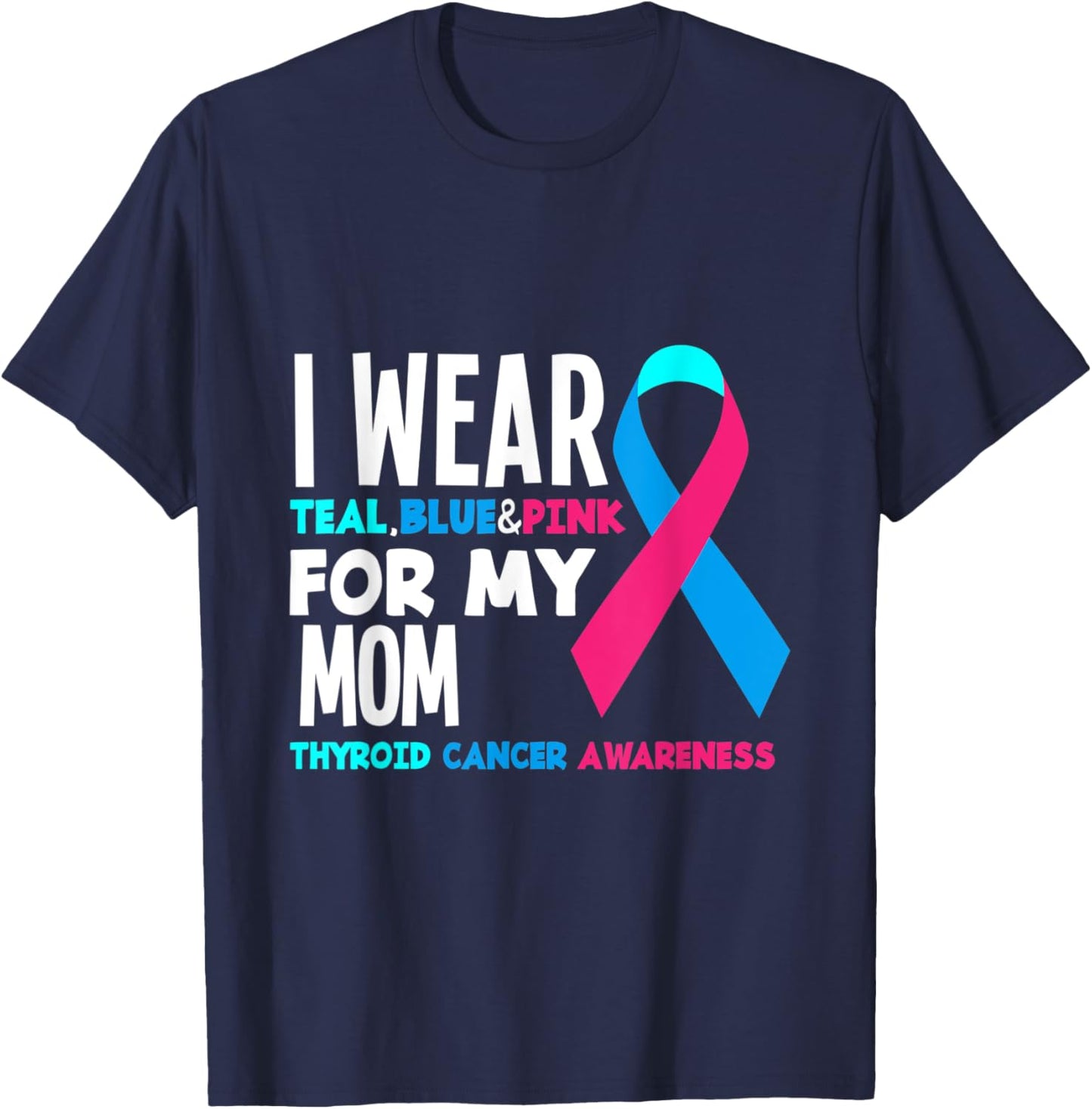 I Wear Teal Blue Pink For Mom Thyroid Cancer Awareness T-Shirt - T-Shirt | Navy