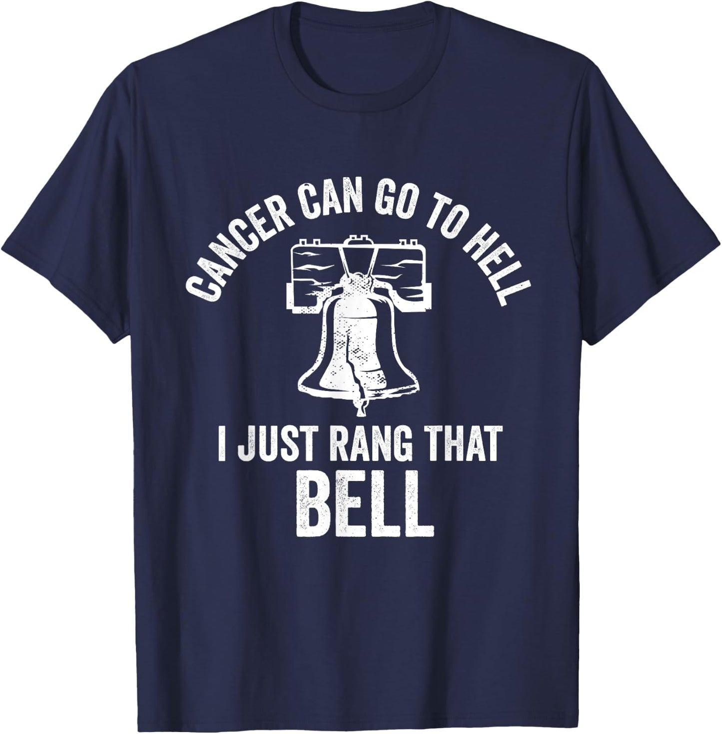 Cancer Can Go To Hell I Just Rang That Bell Chemo Survivor T-Shirt - T-Shirt | Navy