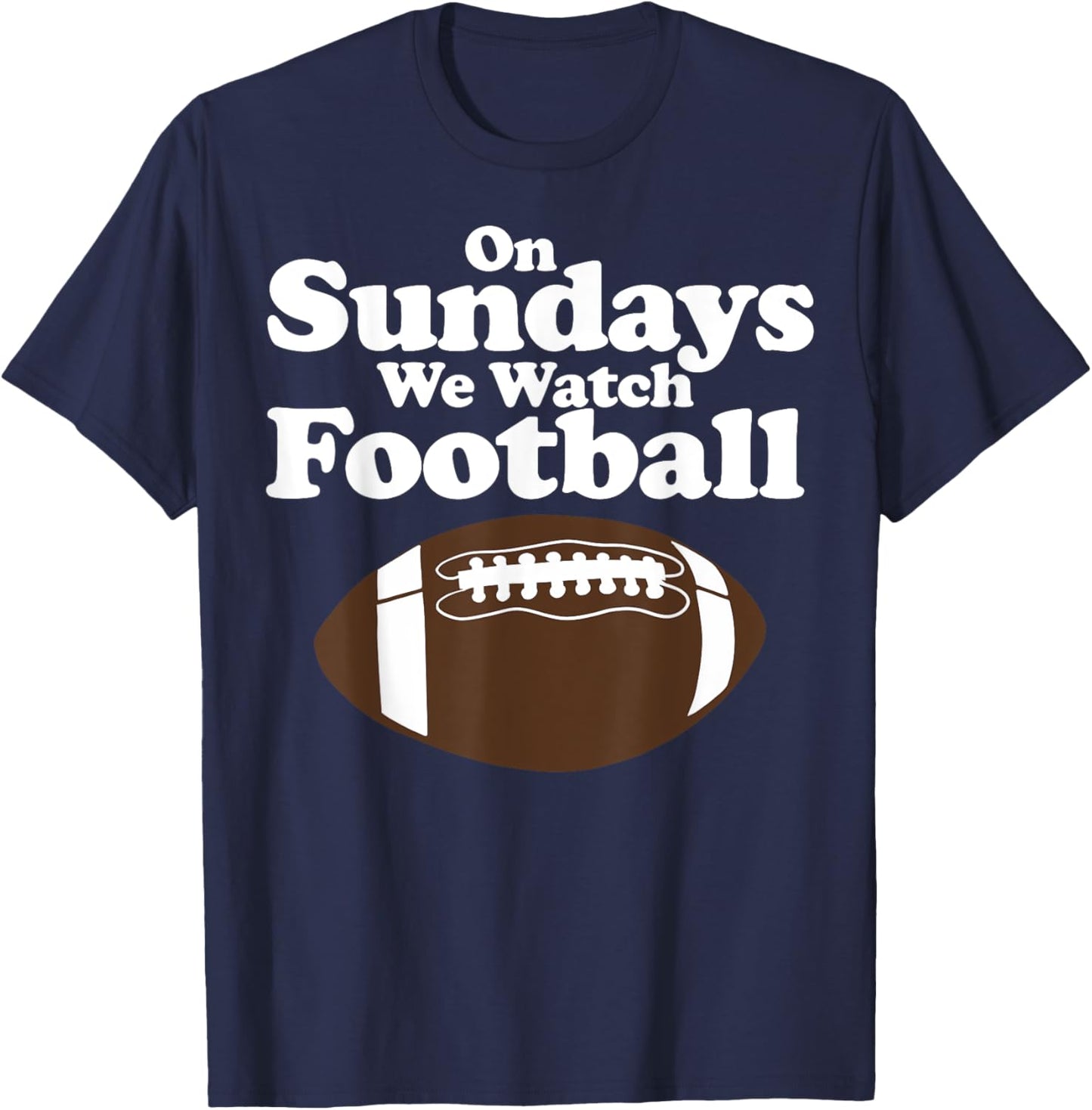 On Sundays We Watch Football Funny Football T-Shirt - T-Shirt | Navy