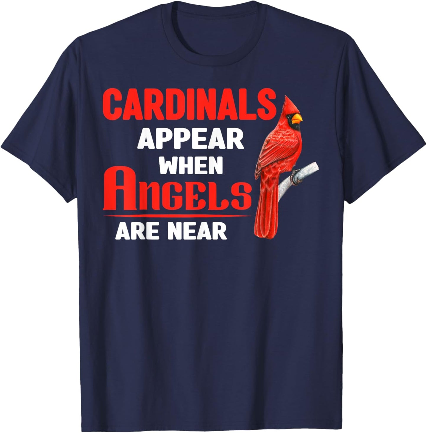 Cardinals Appear When Angels are near Clothing T-Shirt - T-Shirt | Navy