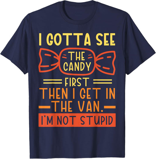 I Gotta See The Candy First; I'm Not Stupid Funny Dark Humor T-Shirt - T-Shirt | Navy