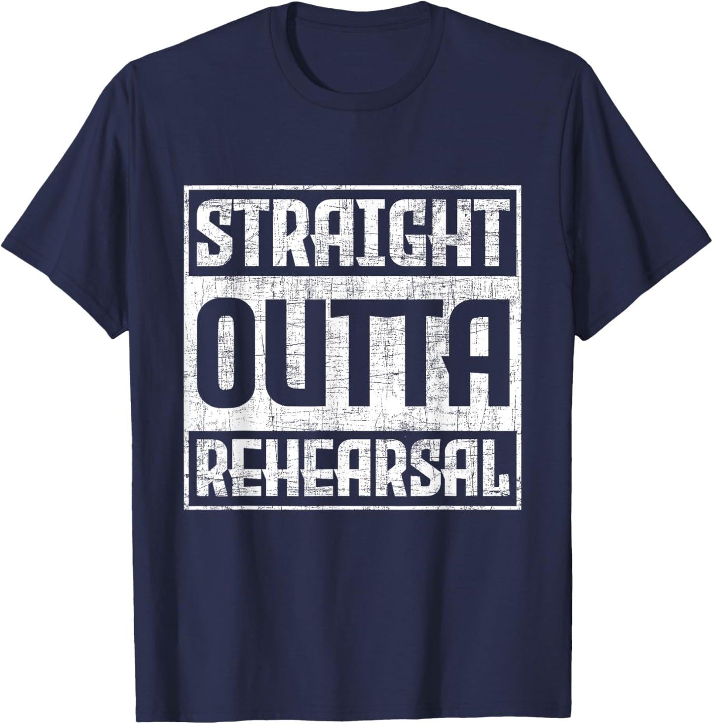 Straight Outta Rehearsal - Actor Actress Theater Acting T-Shirt - T-Shirt | Navy