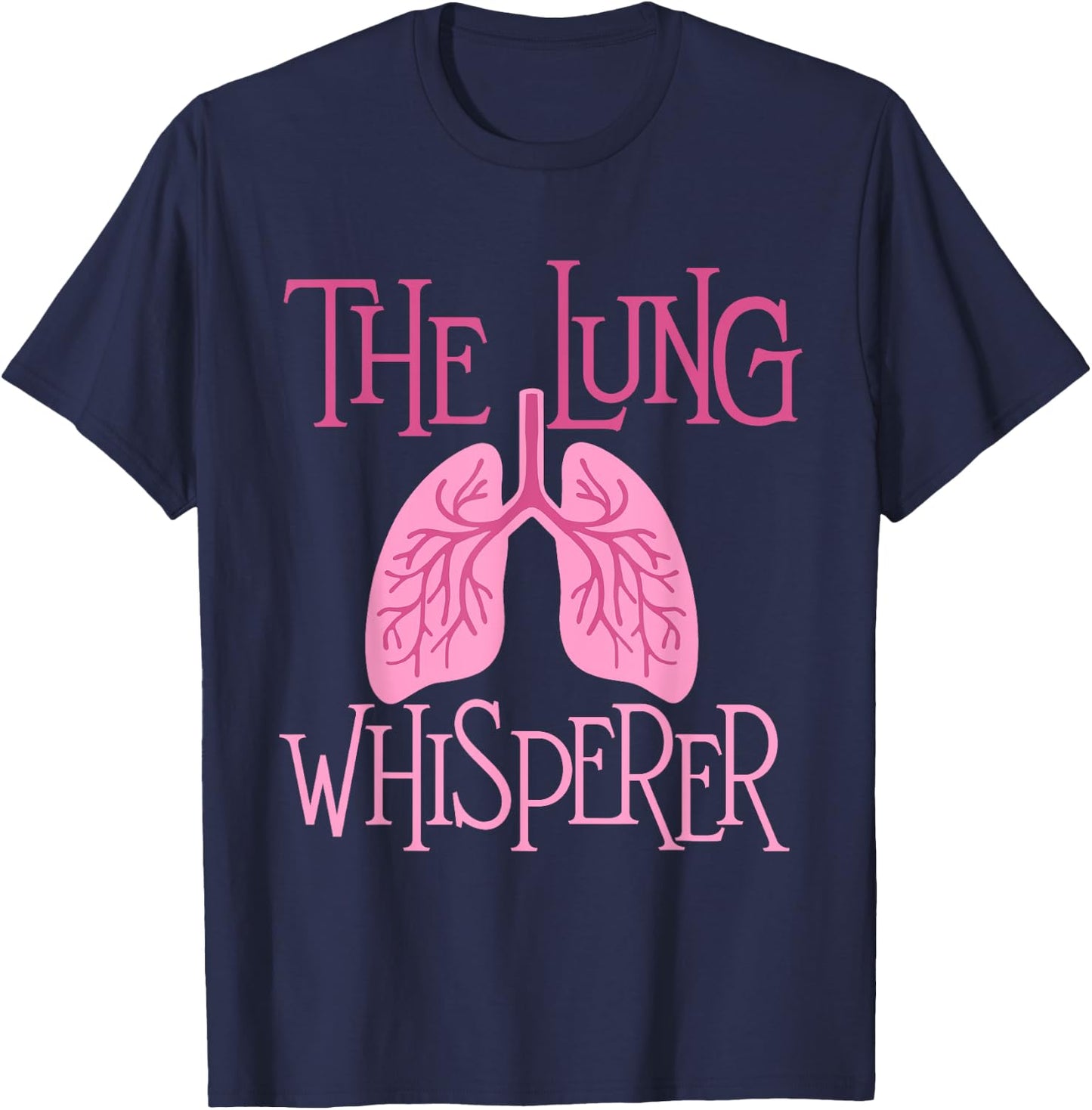 The Lung Whisperer - Respiratory Therapist Lungs Pulmonology T-Shirt - T-Shirt | Navy