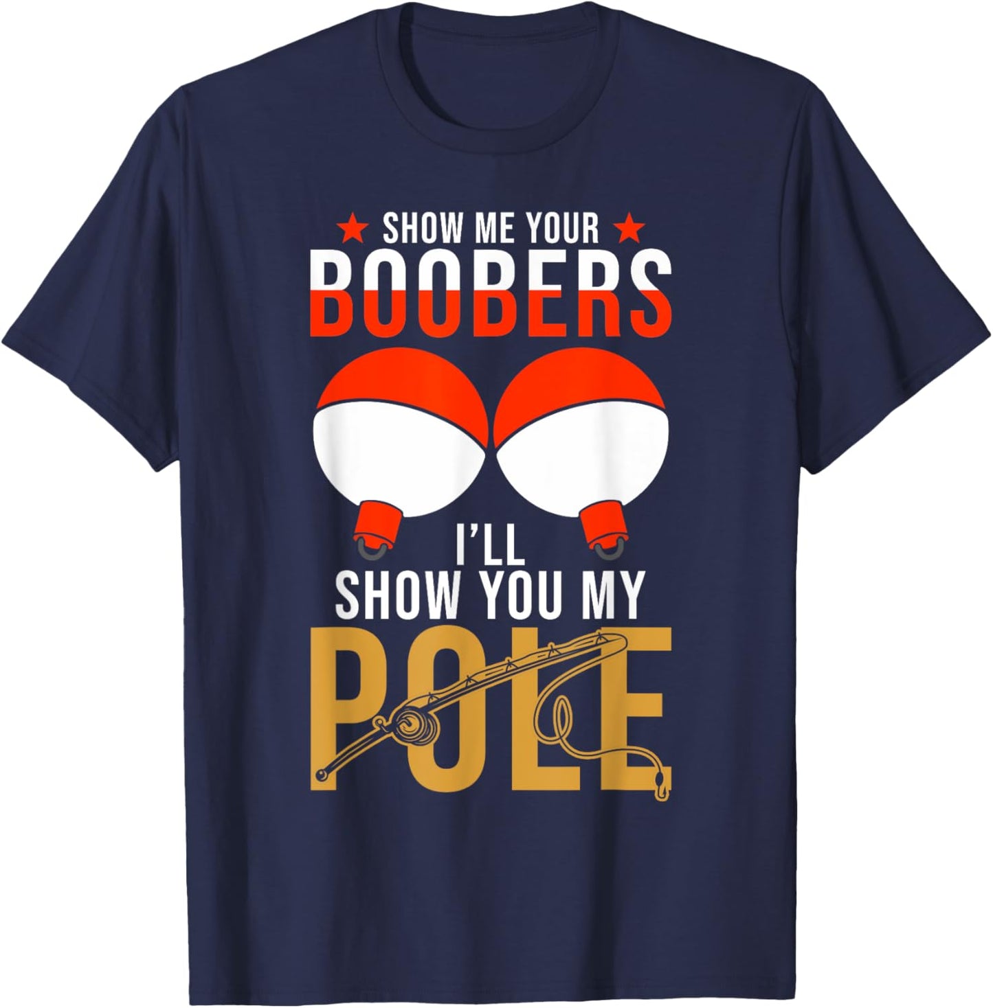 Fishing Puns - Show me your Boobers Ill show you my Pole T-Shirt - T-Shirt | Navy