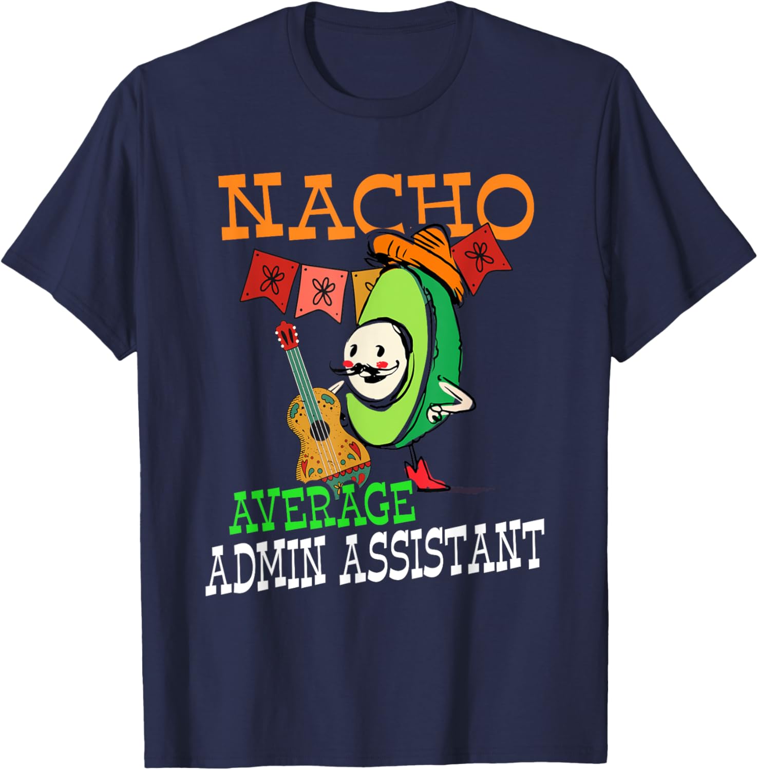 Funny Avocado Sombrero Fiesta Nacho Average Admin Assistant T-Shirt - T-Shirt | Navy