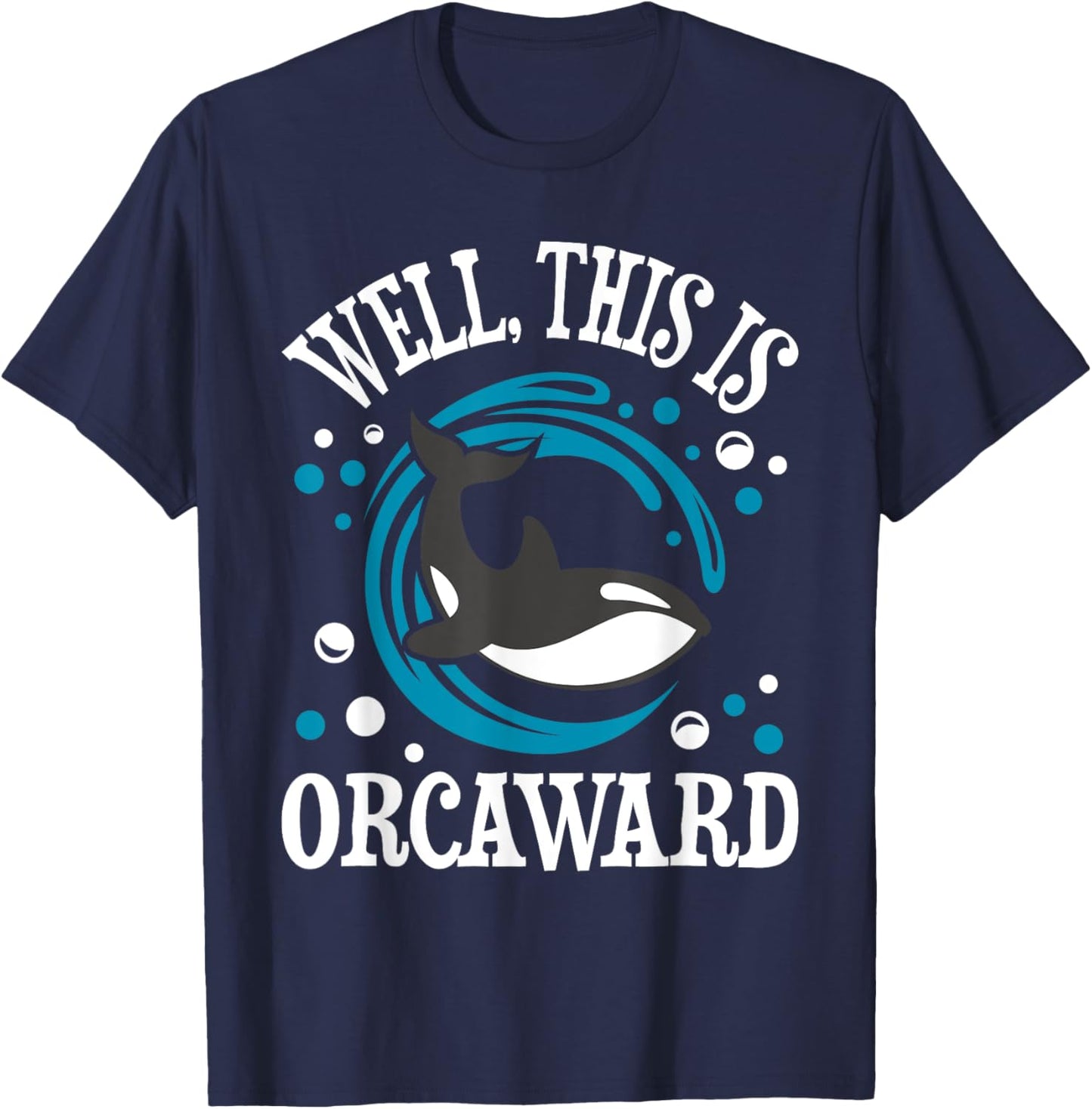 Well This Is Orcaward - Orca Whale Lover Wildlife Whales T-Shirt - T-Shirt | Navy