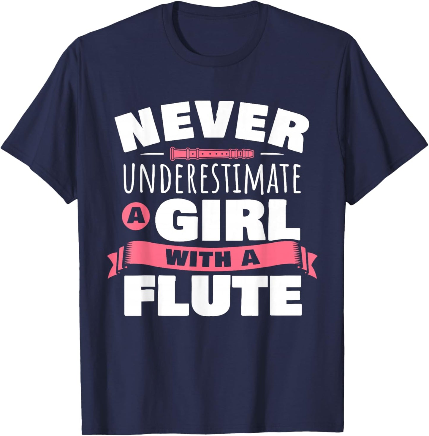 Funny Girl Flute Player Saying Flutist I Never Underestimate T-Shirt - T-Shirt | Navy