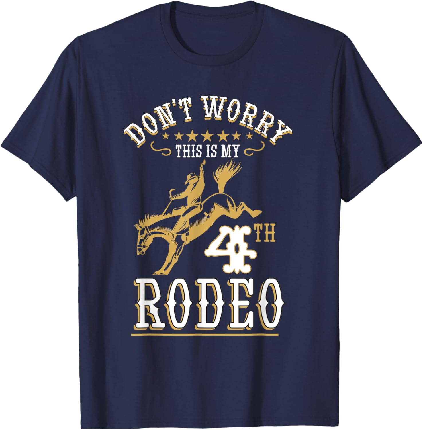 Funny Don't Worry This Is My 4th Rodeo Horseback Riding T-Shirt - T-Shirt | Navy