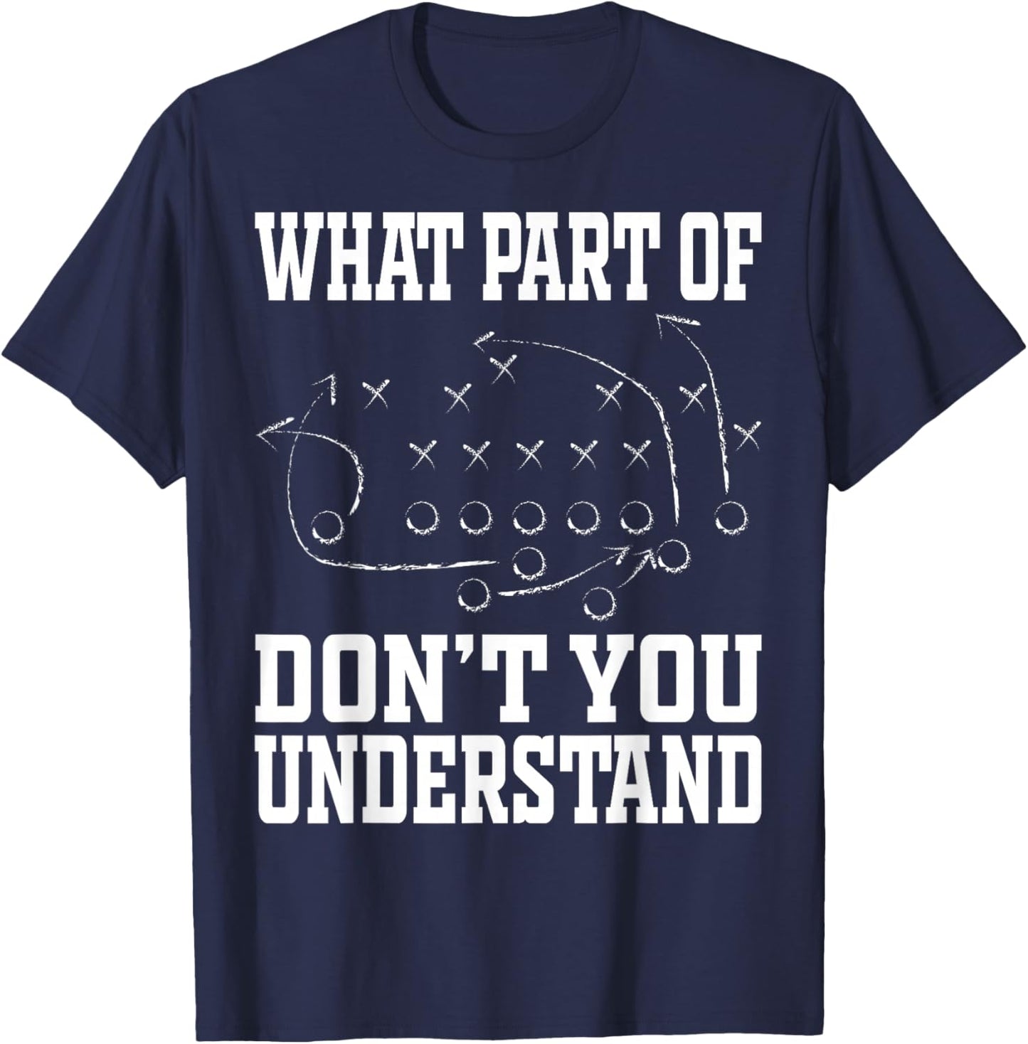 What Part of Don’t You Understand Football Playbook Strategy T-Shirt - T-Shirt | Navy