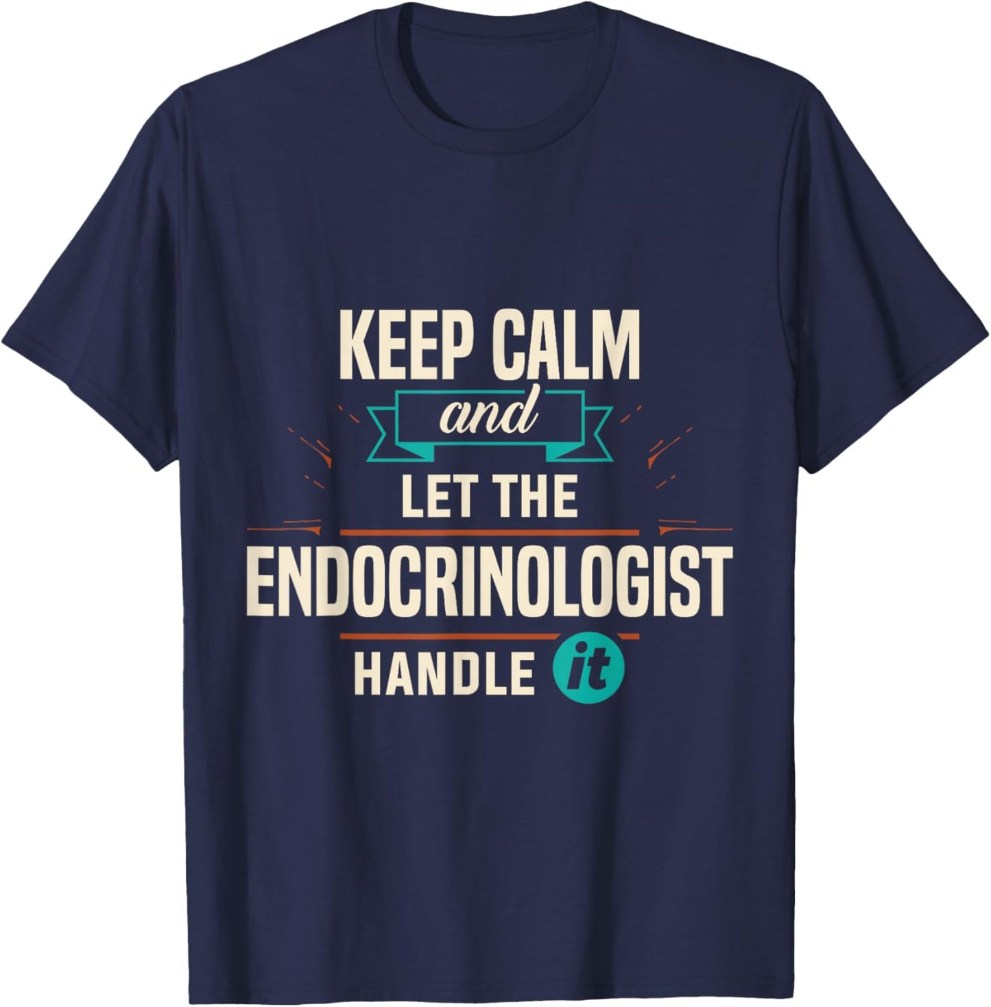 Endocrinology Keep Calm Endocrinologist Handle It Apparel T-Shirt - T-Shirt | Navy