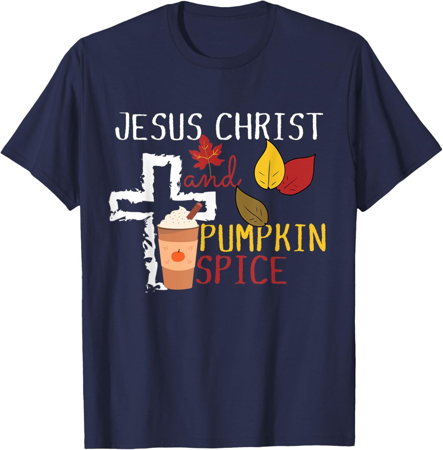 Pumpkin Spice and Jesus Christ Cross Fall Coffee Lover T-Shirt - T-Shirt | Navy