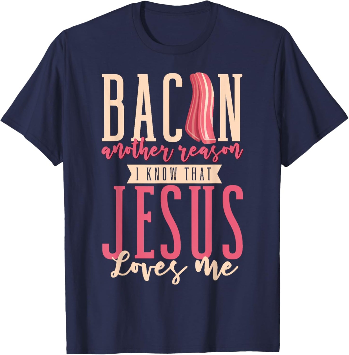 Bacon Another Reason I Know That Jesus Loves Me Christian T-Shirt - T-Shirt | Navy