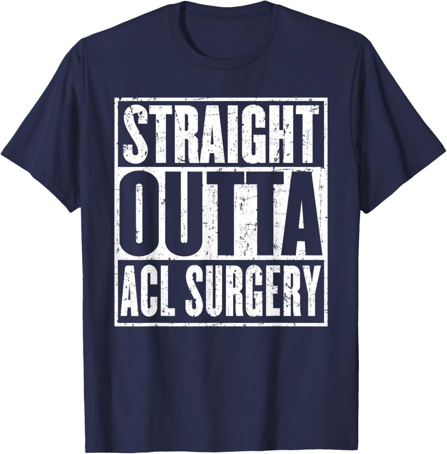 Straight Outta Acl Surgery Knee Joint Recovery Get Well T-Shirt - T-Shirt | Navy