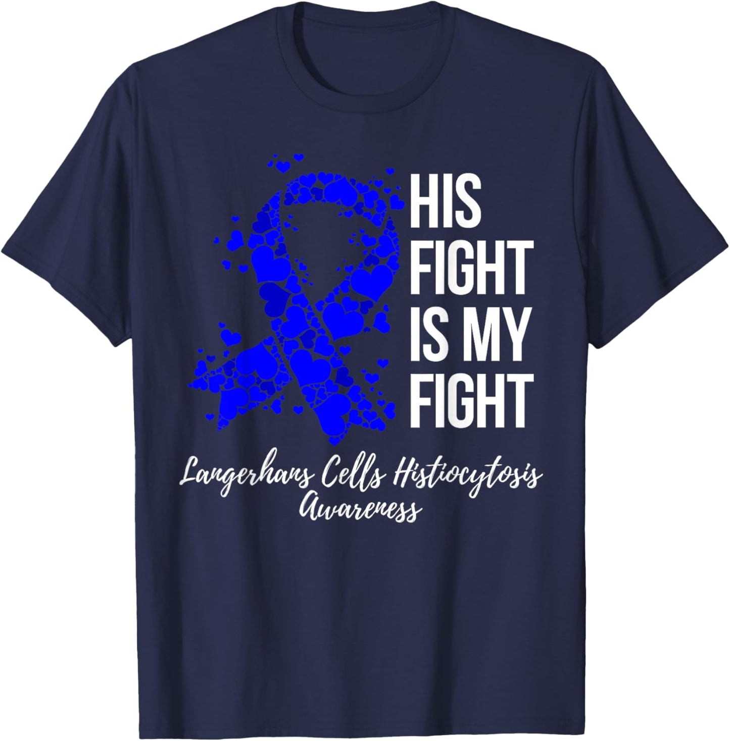 His Fight My Fight Langerhans Cells Histiocytosis Awareness T-Shirt - T-Shirt | Navy