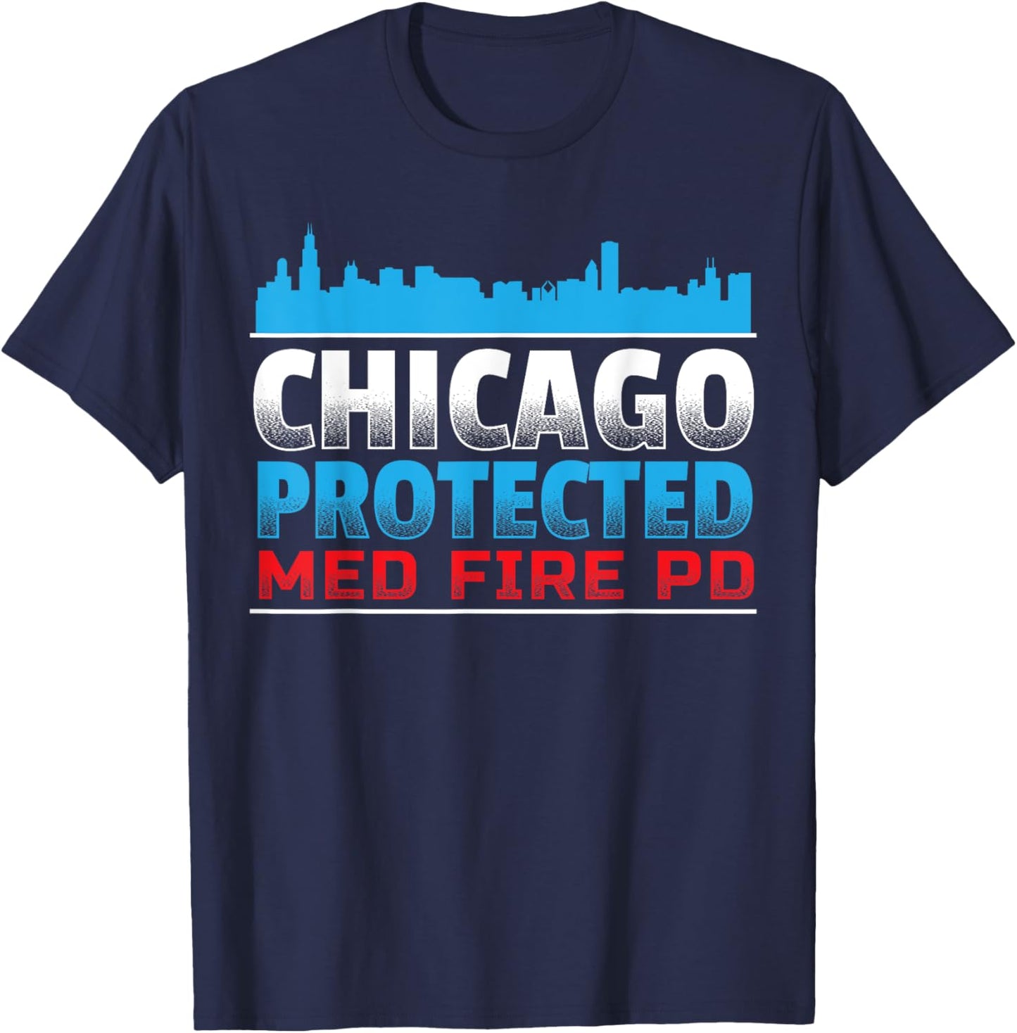 Chicago Protected, Med Fire PD for Chicago fans T-Shirt - T-Shirt | Navy