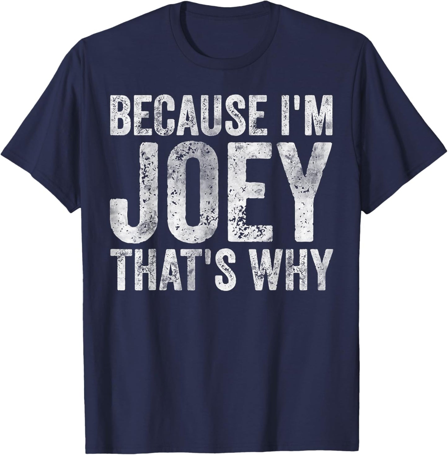 Funny Personalized Name Shirt Because I'm Joey That's Why T-Shirt - T-Shirt | Navy