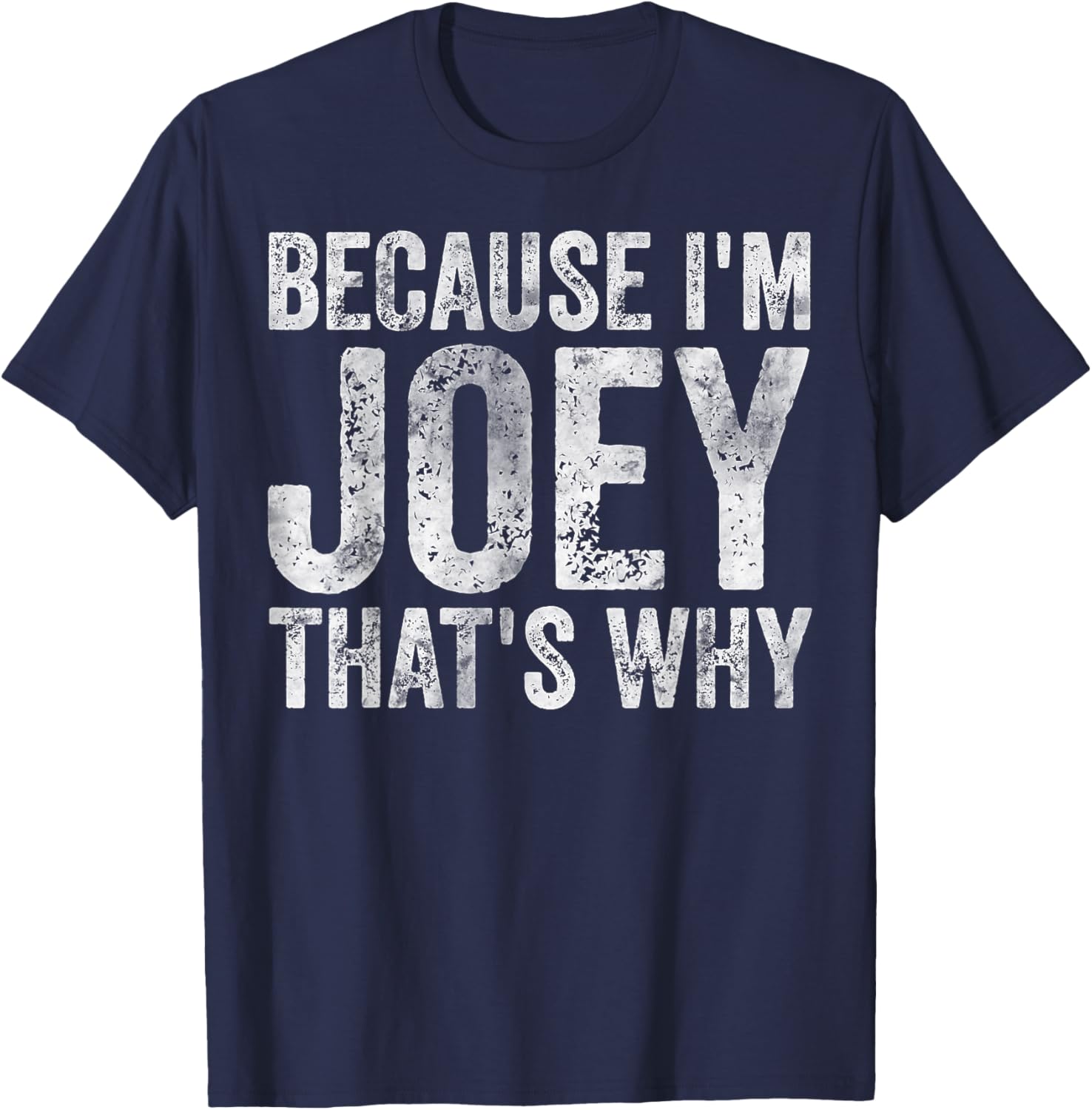 Funny Personalized Name Shirt Because I'm Joey That's Why T-Shirt - T-Shirt | Navy