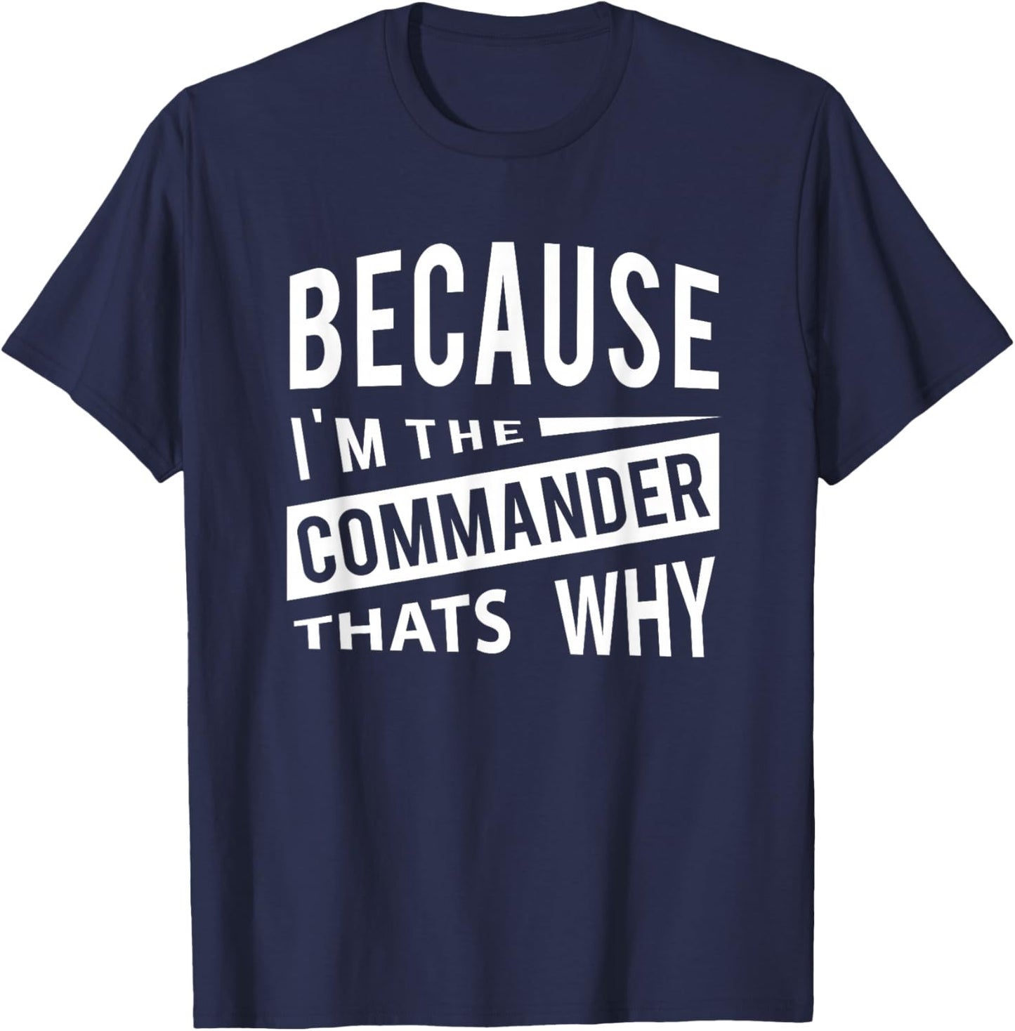 Because I'm The Commander CDR - That's Why T-Shirt - T-Shirt | Navy