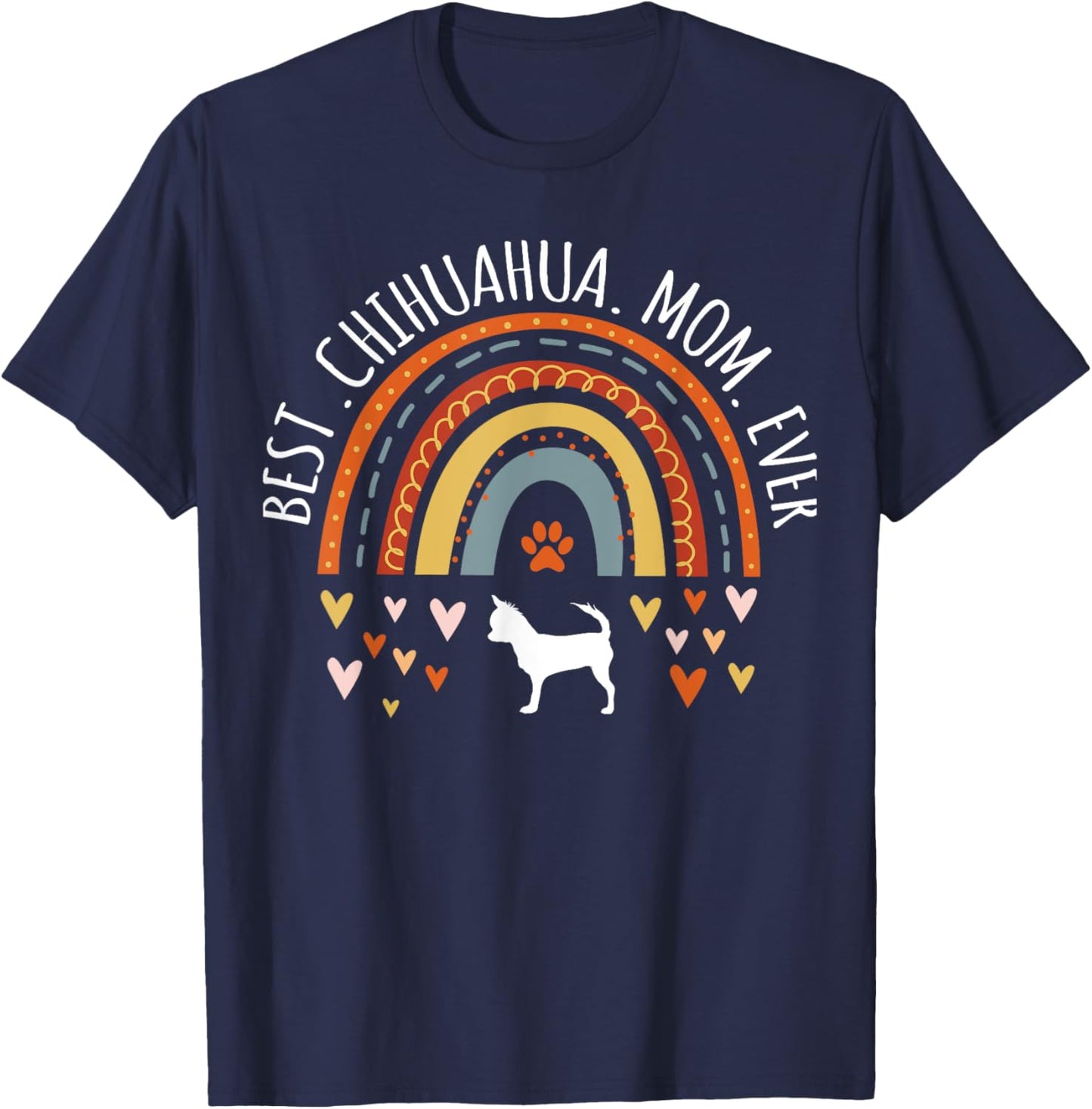 Best Chihuahua Mom Ever Rainbow Gifts Chi-Chi Lover Dog Mama T-Shirt - T-Shirt | Navy