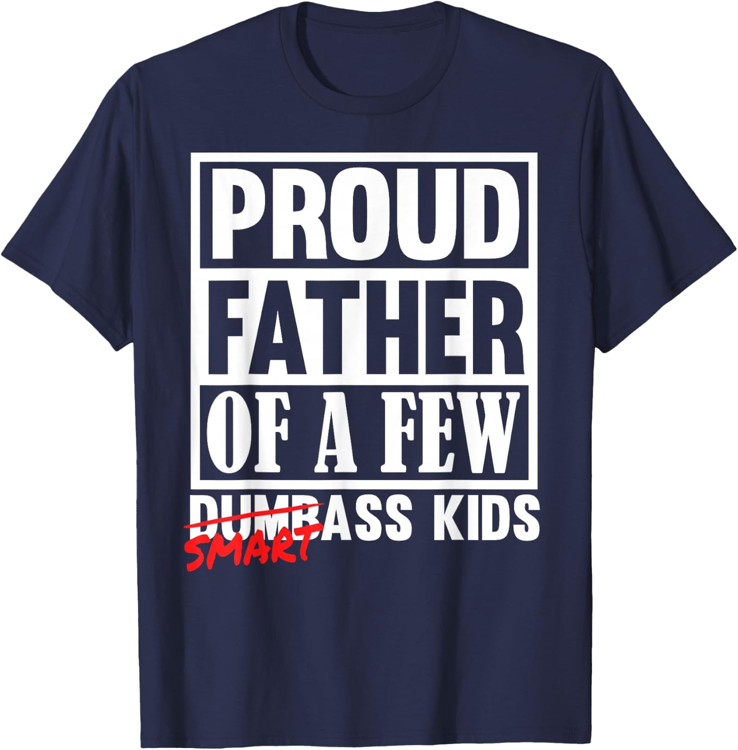 Proud Father of a Few Smartass Kids Funny Fathers Day T-Shirt - T-Shirt | Navy