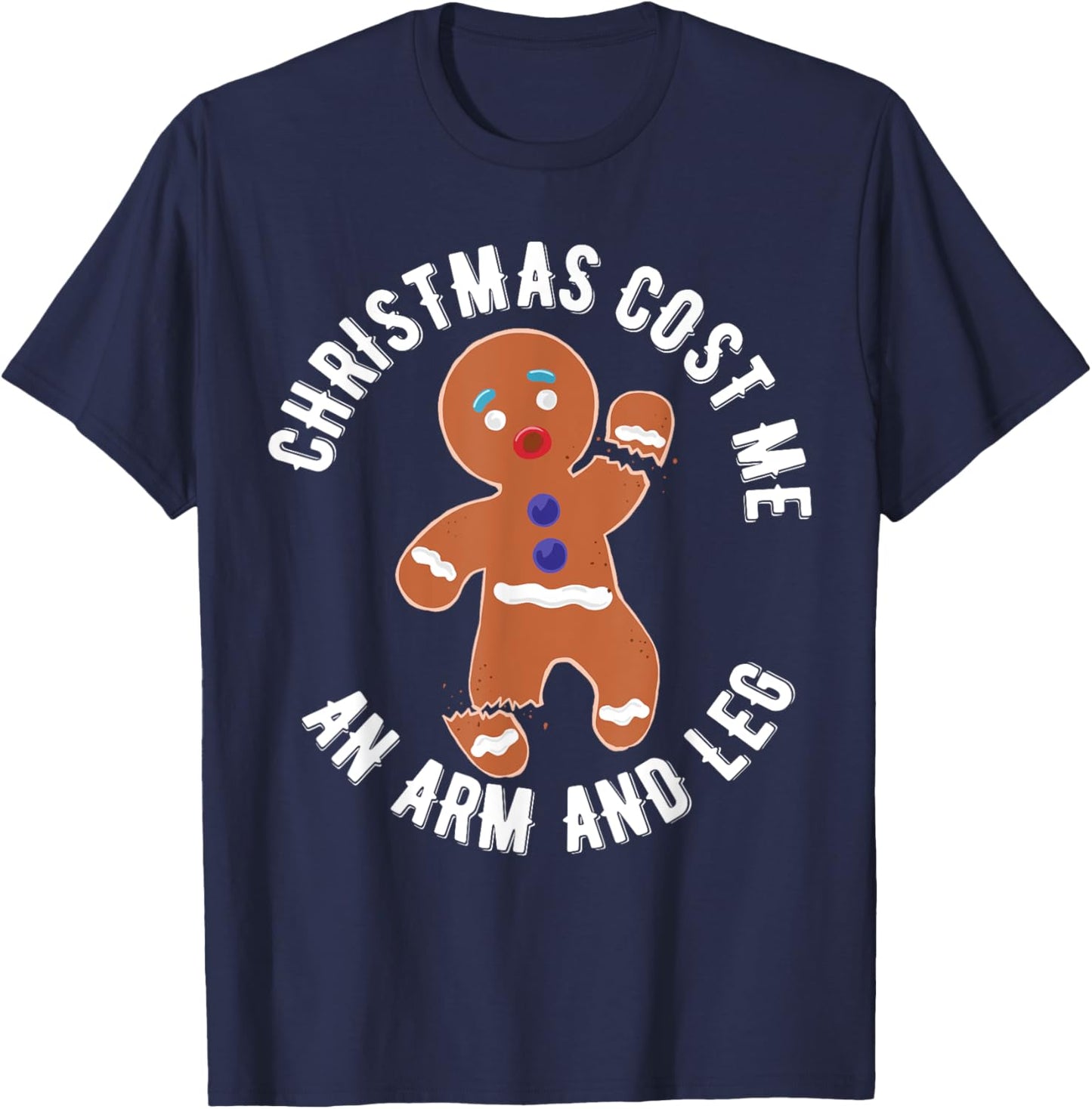 Gingerbread Christmas cost me an arm and leg T-Shirt - T-Shirt | Navy