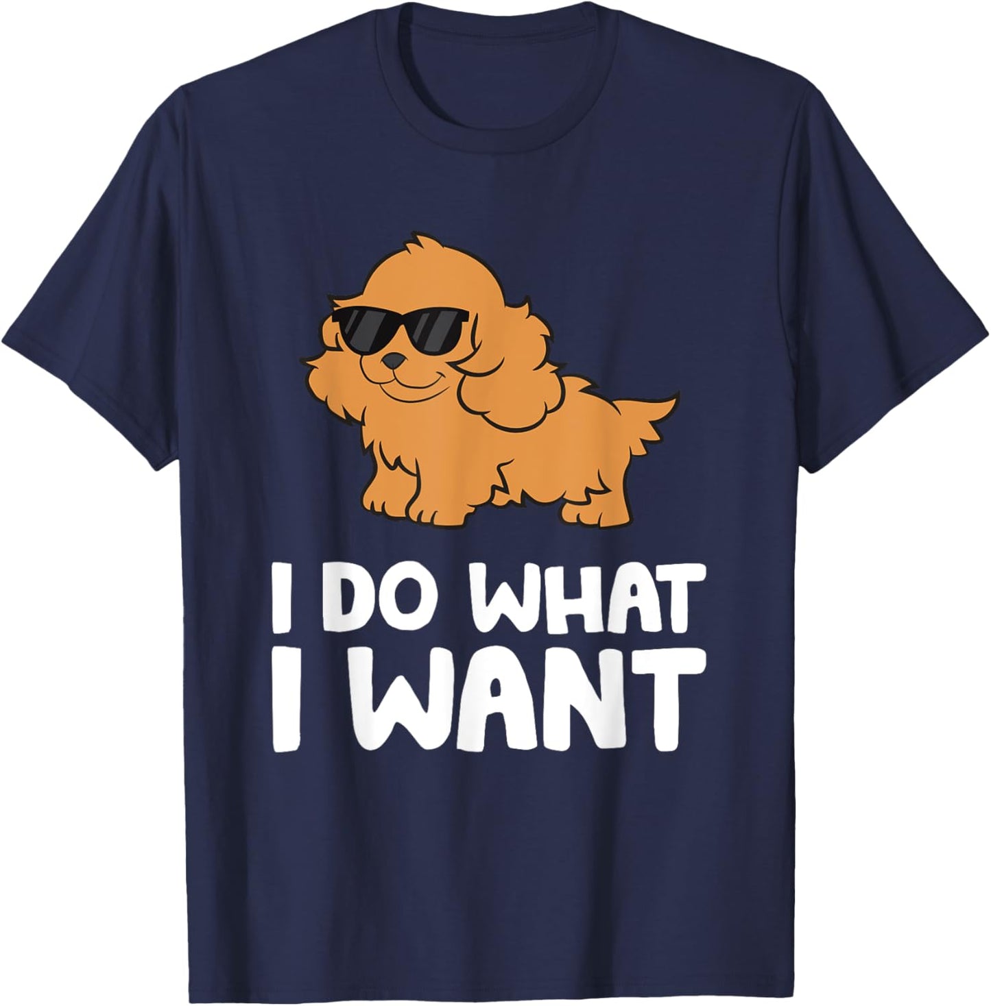 Cocker Spaniel Dog Pet Cocker Spaniel I Do What I Want T-Shirt - T-Shirt | Navy