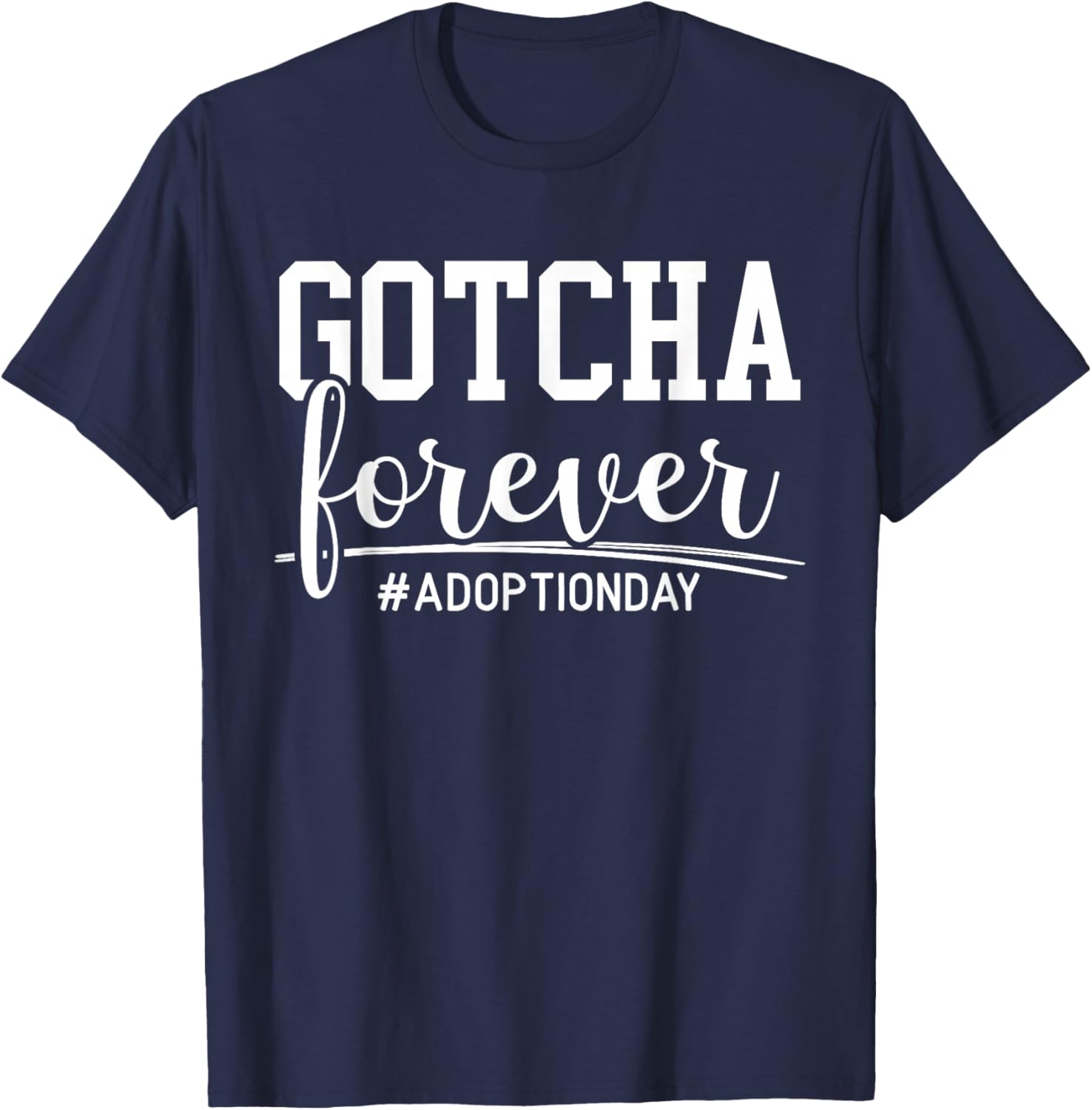 Gotcha Forever Adoption Announcement Gotcha Day Foster Care T-Shirt - T-Shirt | Navy