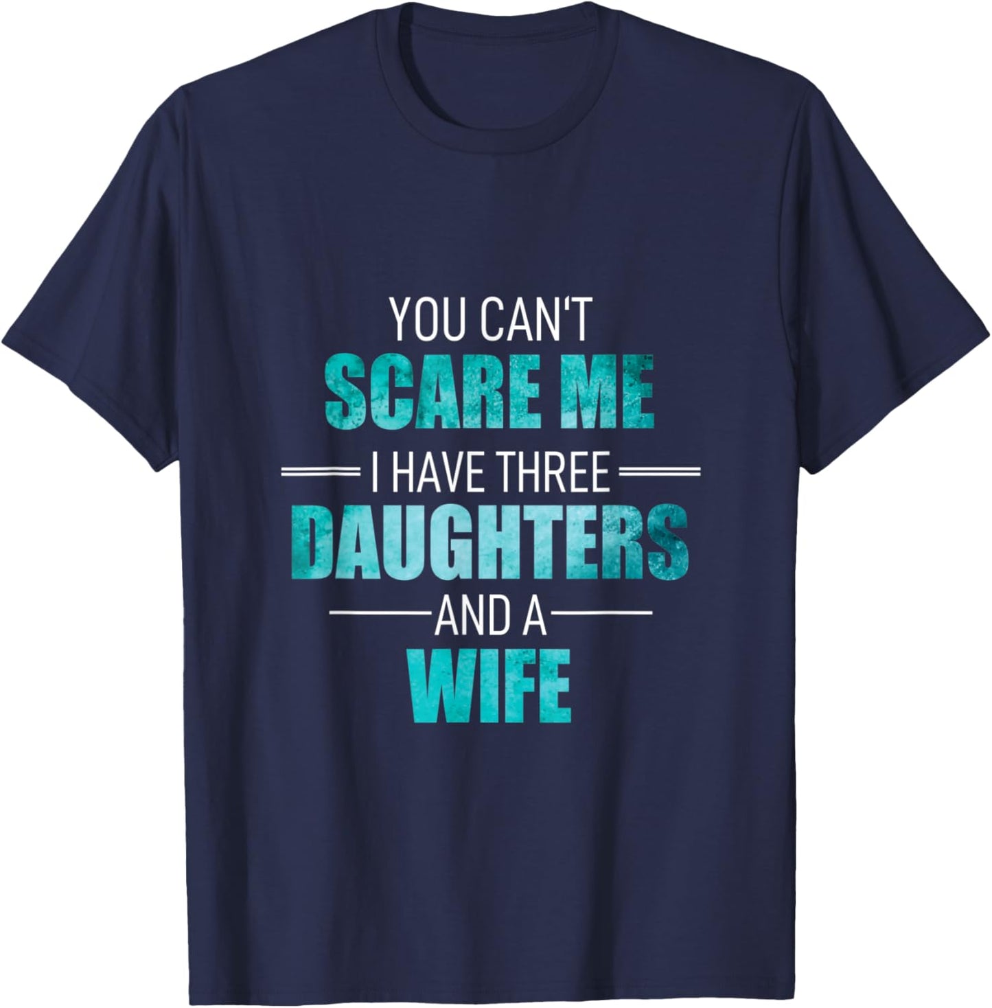Fathers Day I Have 3 Daughters And A Wife Uncle Girl Family T-Shirt - T-Shirt | Navy