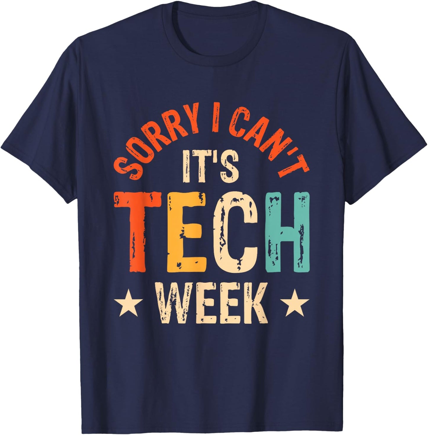 Sorry I Can't It's Tech Week T-Shirt - T-Shirt | Navy